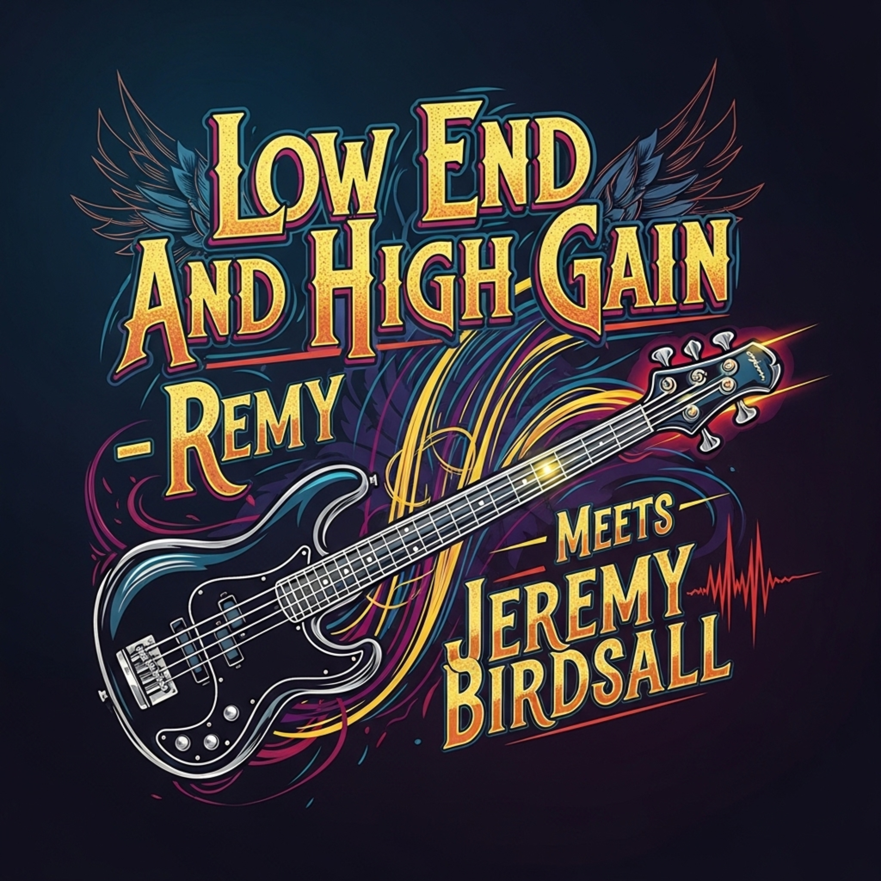 Low End & High Gain — Remy Meets Jeremy Birdsall episode artwork