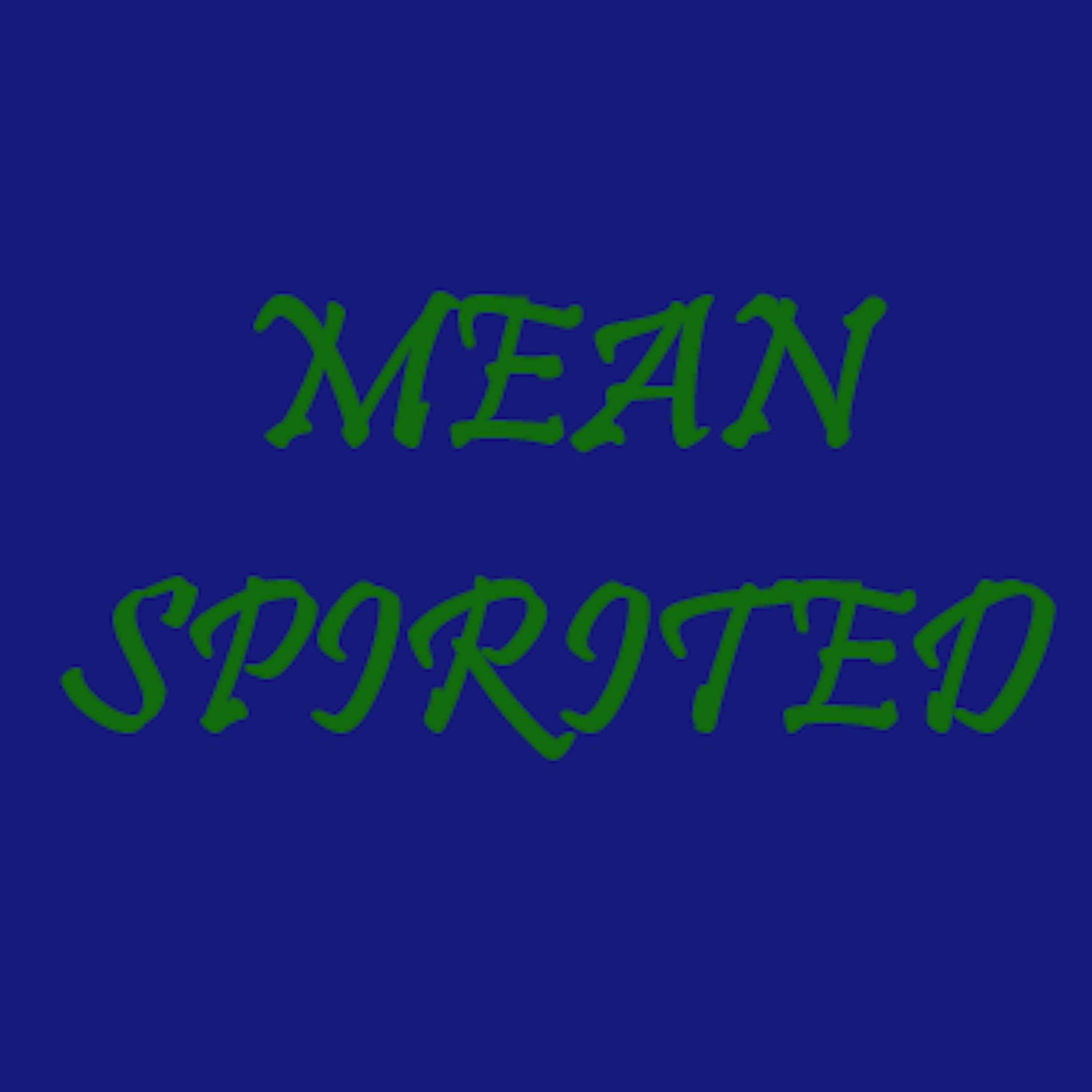 Mean Spirited