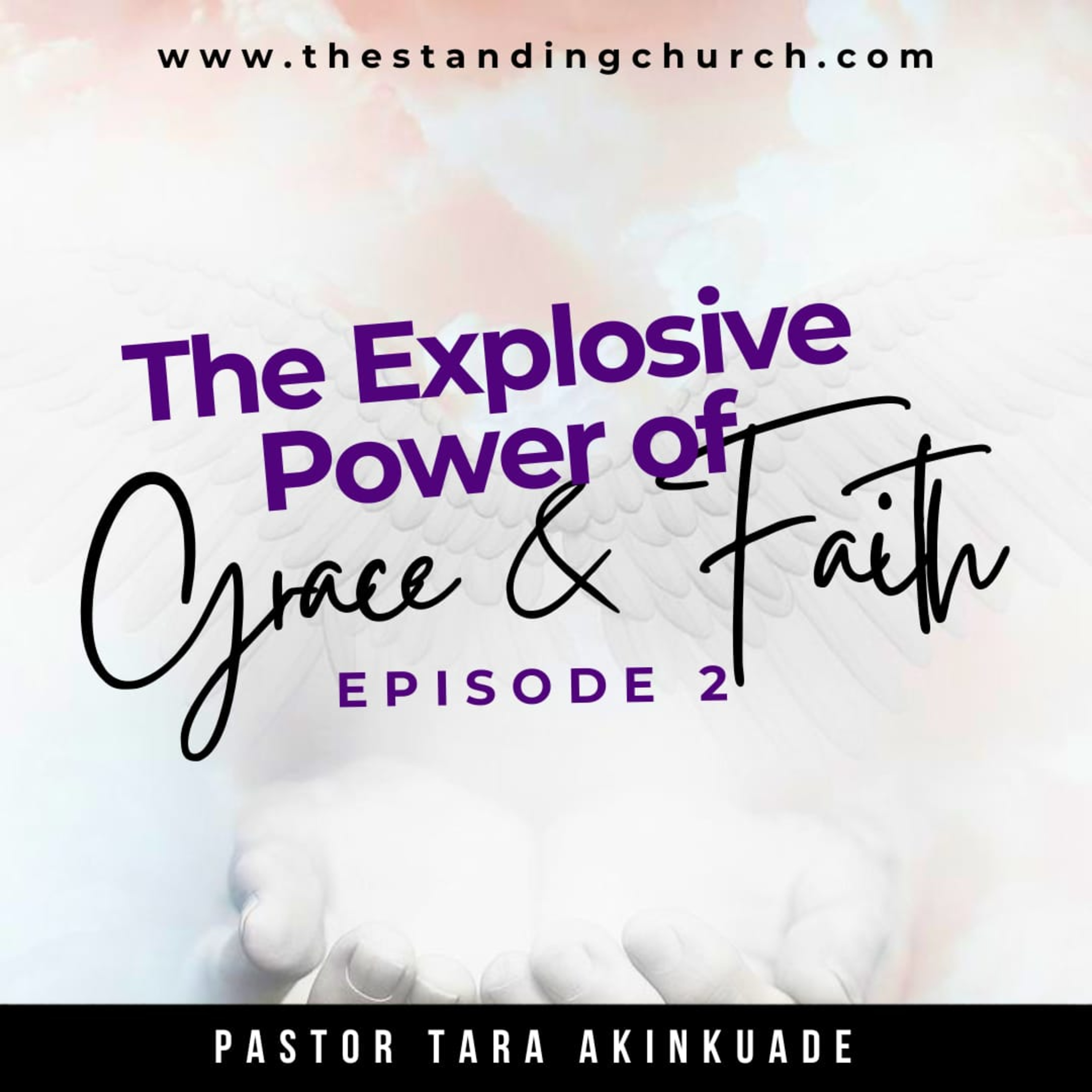 The Explosive Power of Grace and Faith - Episode 2