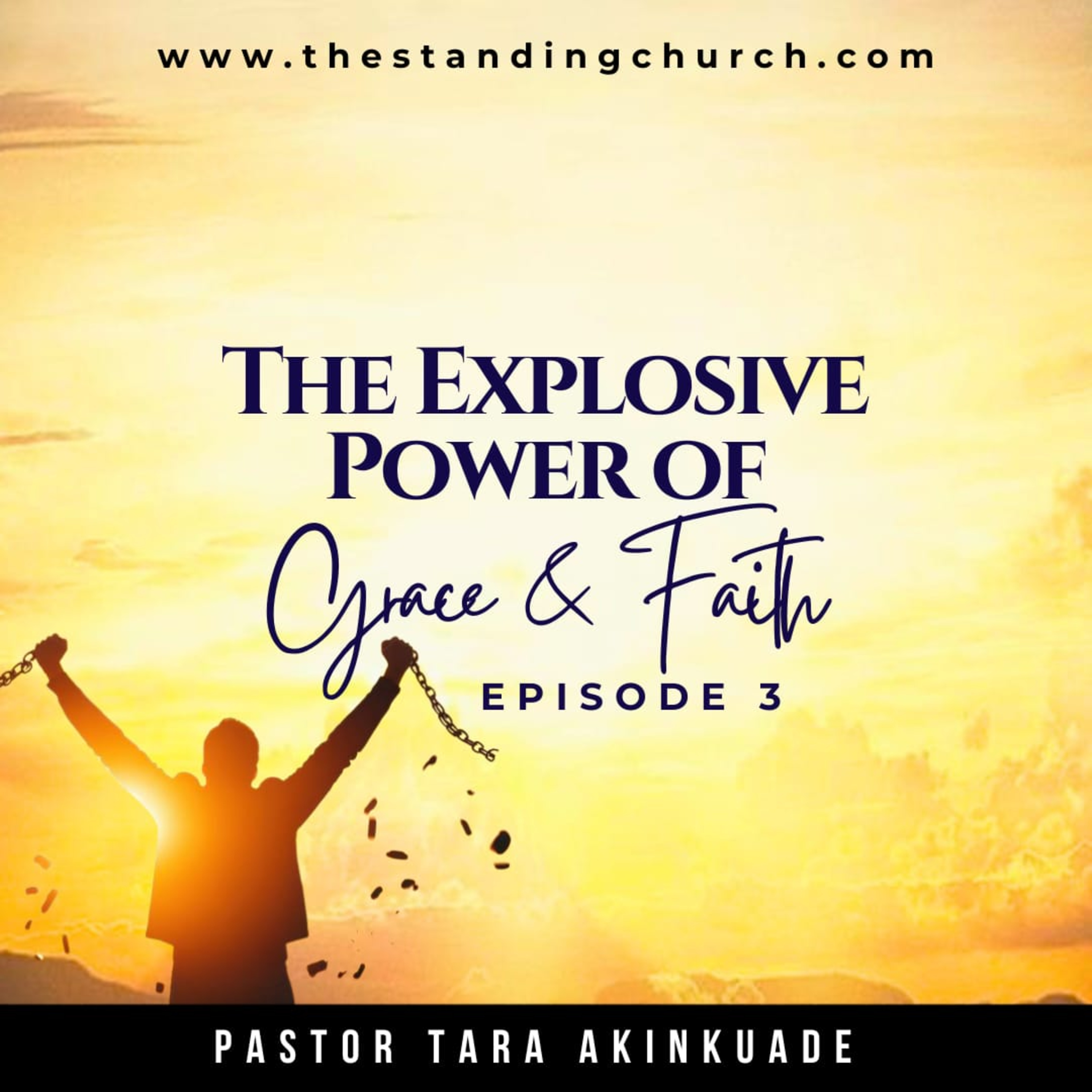 The Explosive Power of Grace and Faith - Episode 3