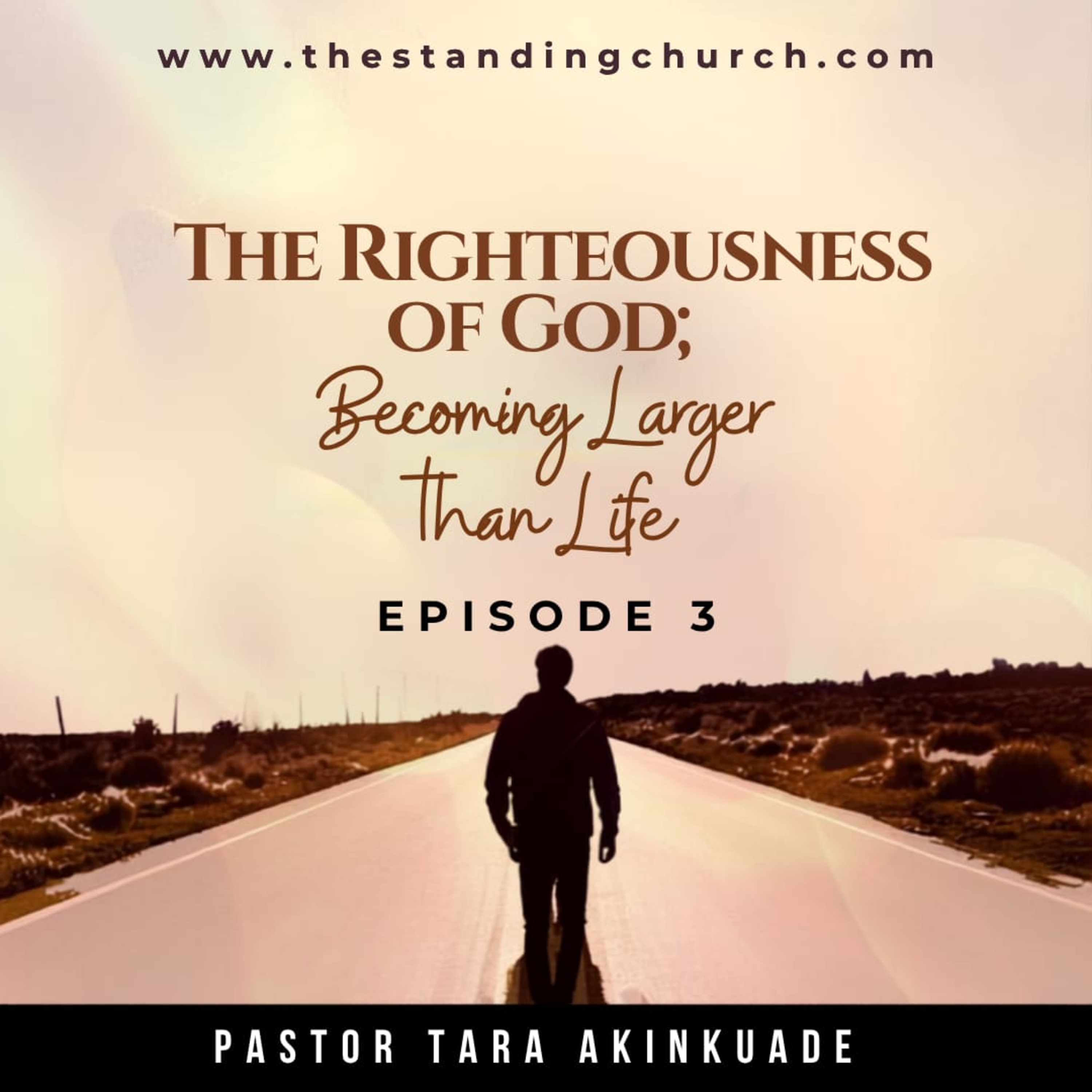 The Righteousness of God: Becoming Larger than Life - Episode 3