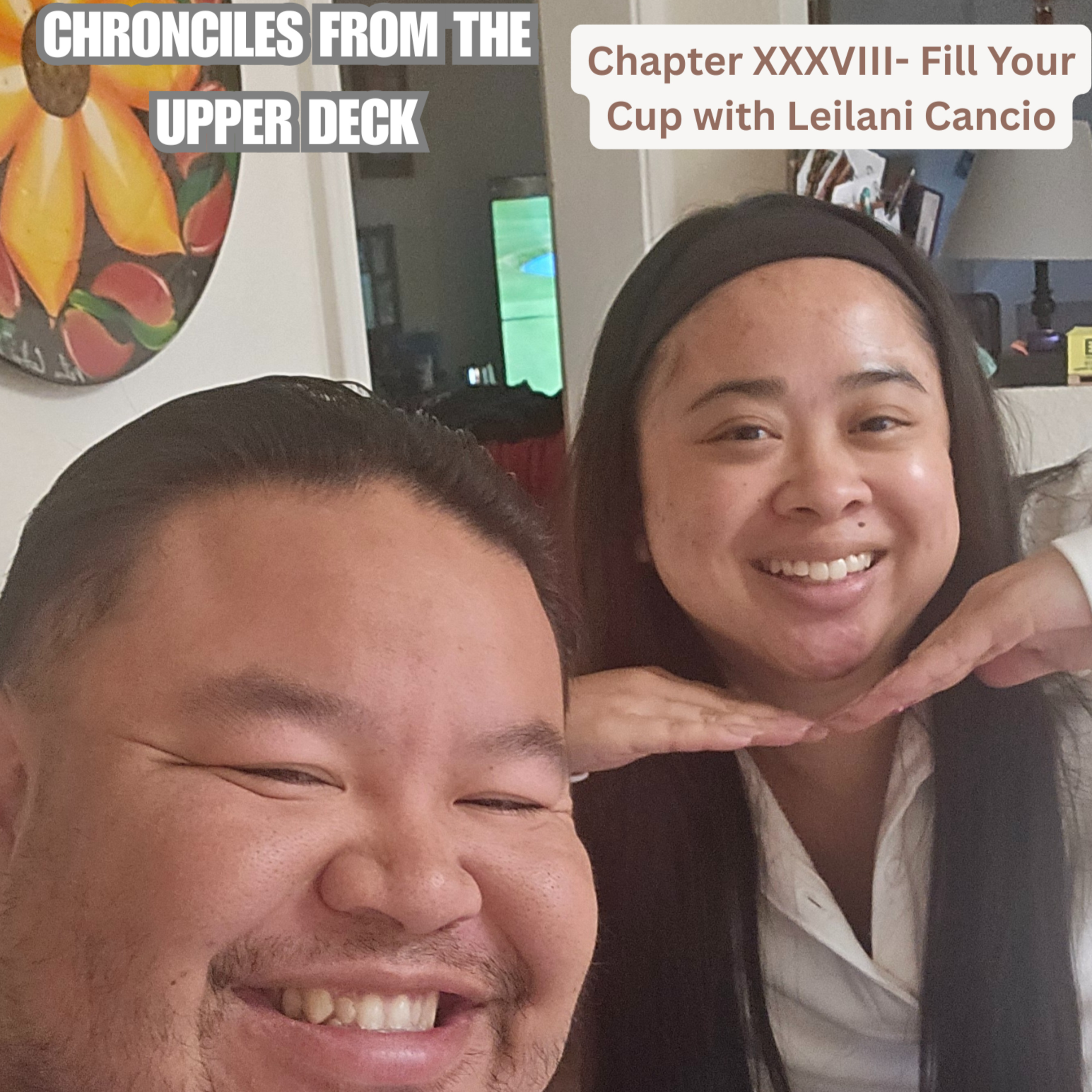 Chapter XXXVIII- Fill Your Cup with Leilani Cancio episode artwork