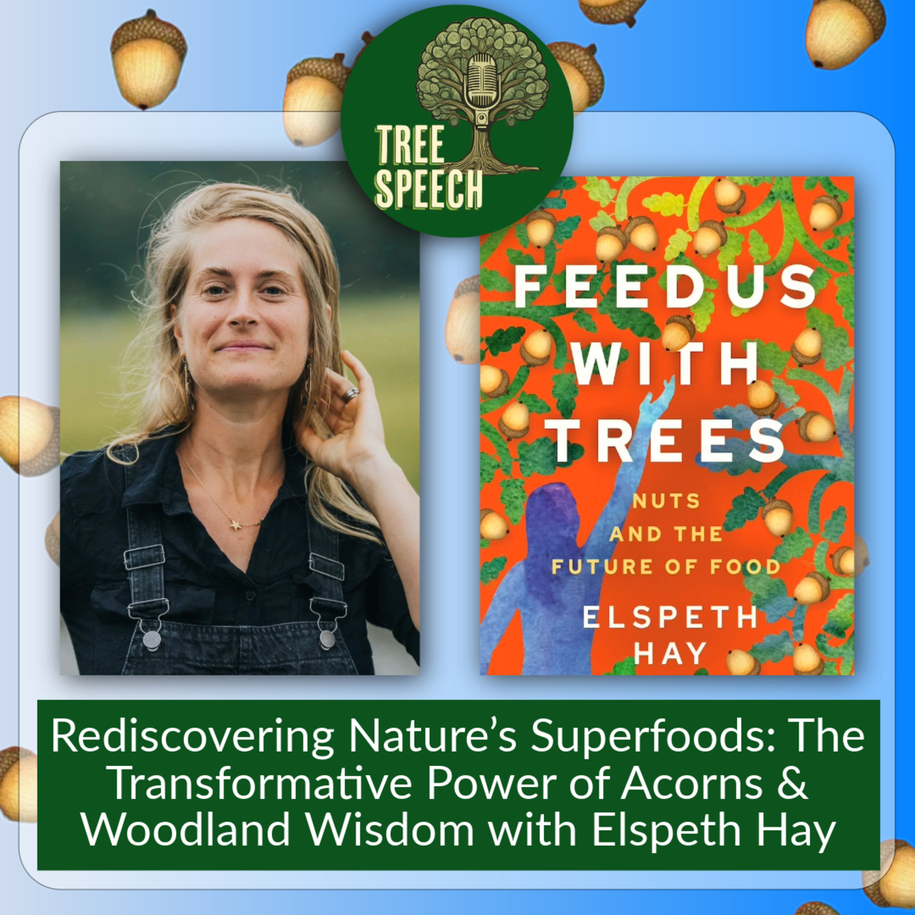 Rediscovering Nature's Superfoods: The Transformative Power of Acorns & Woodland Wisdom with Elspeth Hay