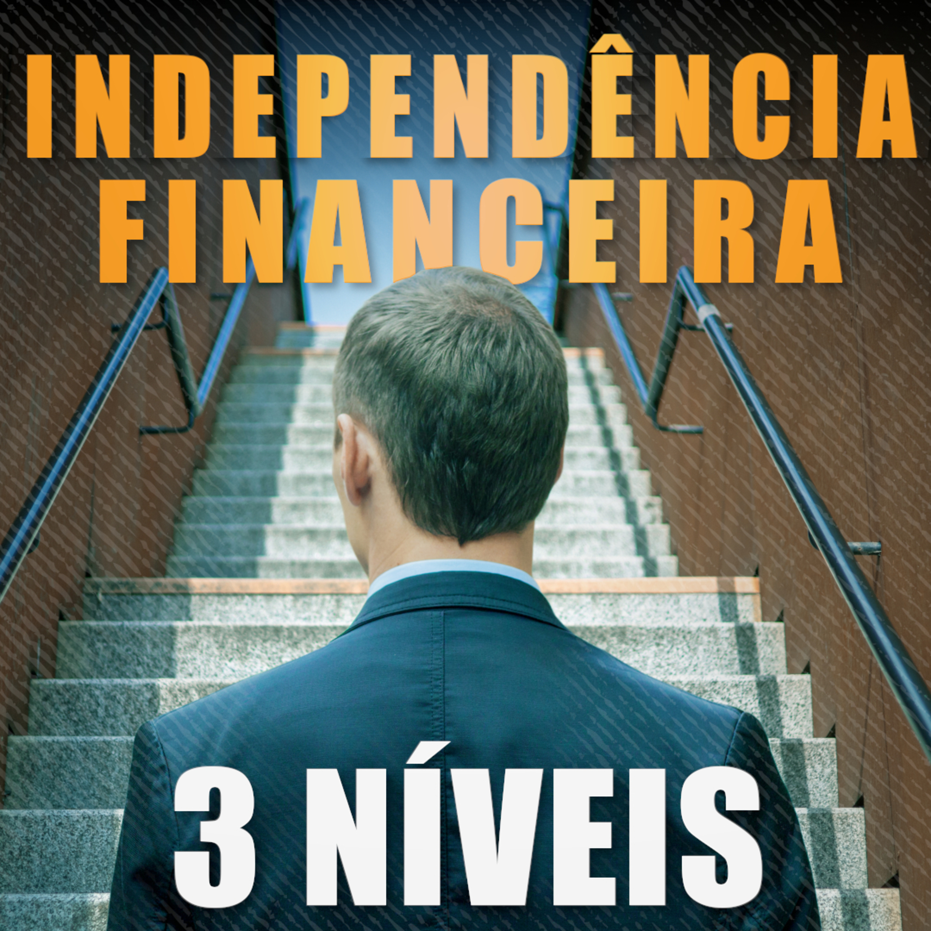 Os 3 Níveis Da Independência Financeira episode artwork