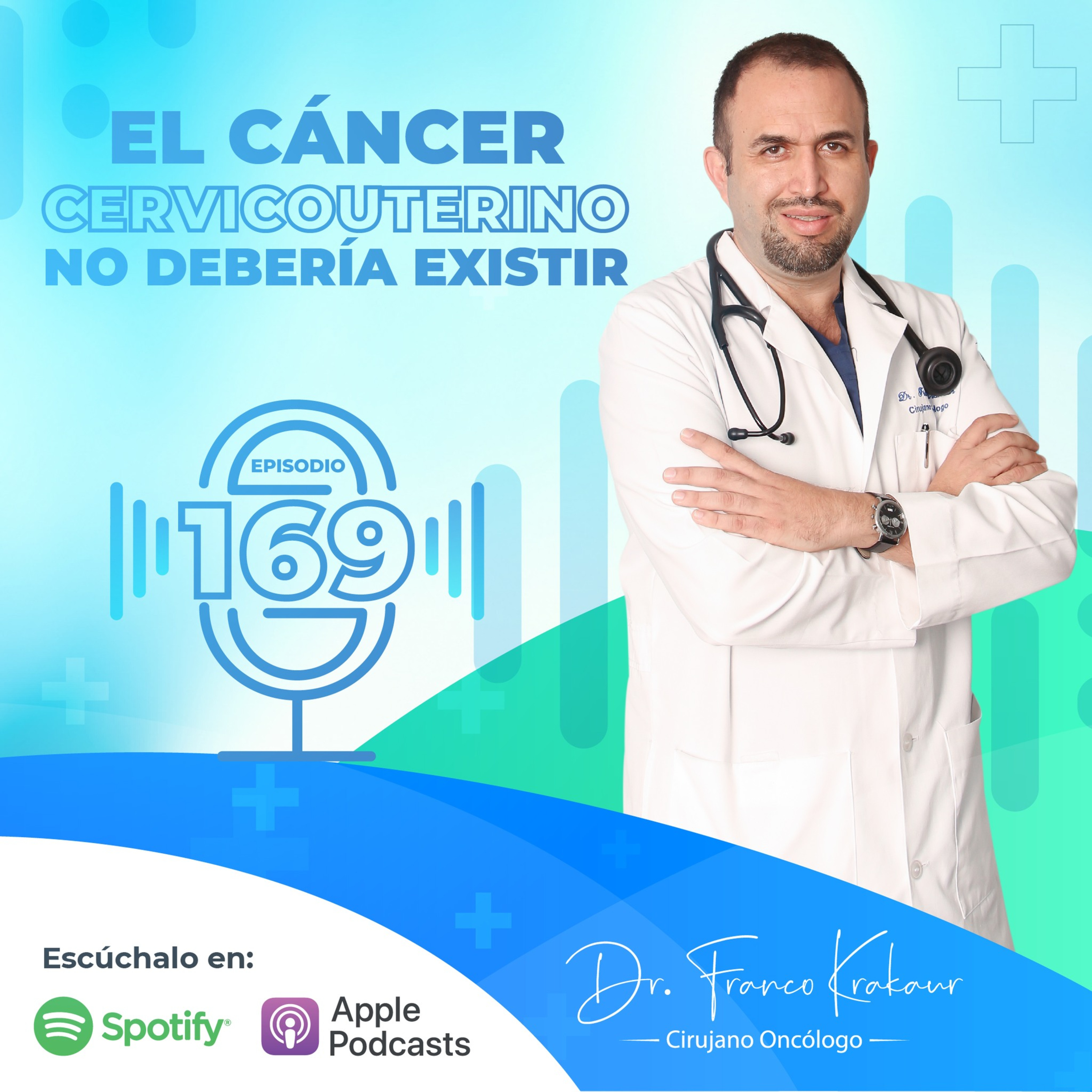 El Cáncer Cervicouterino No Debería De Existir / Episodio # 169 / Dr. Franco Krakaur / Cirujano Oncólogo episode artwork