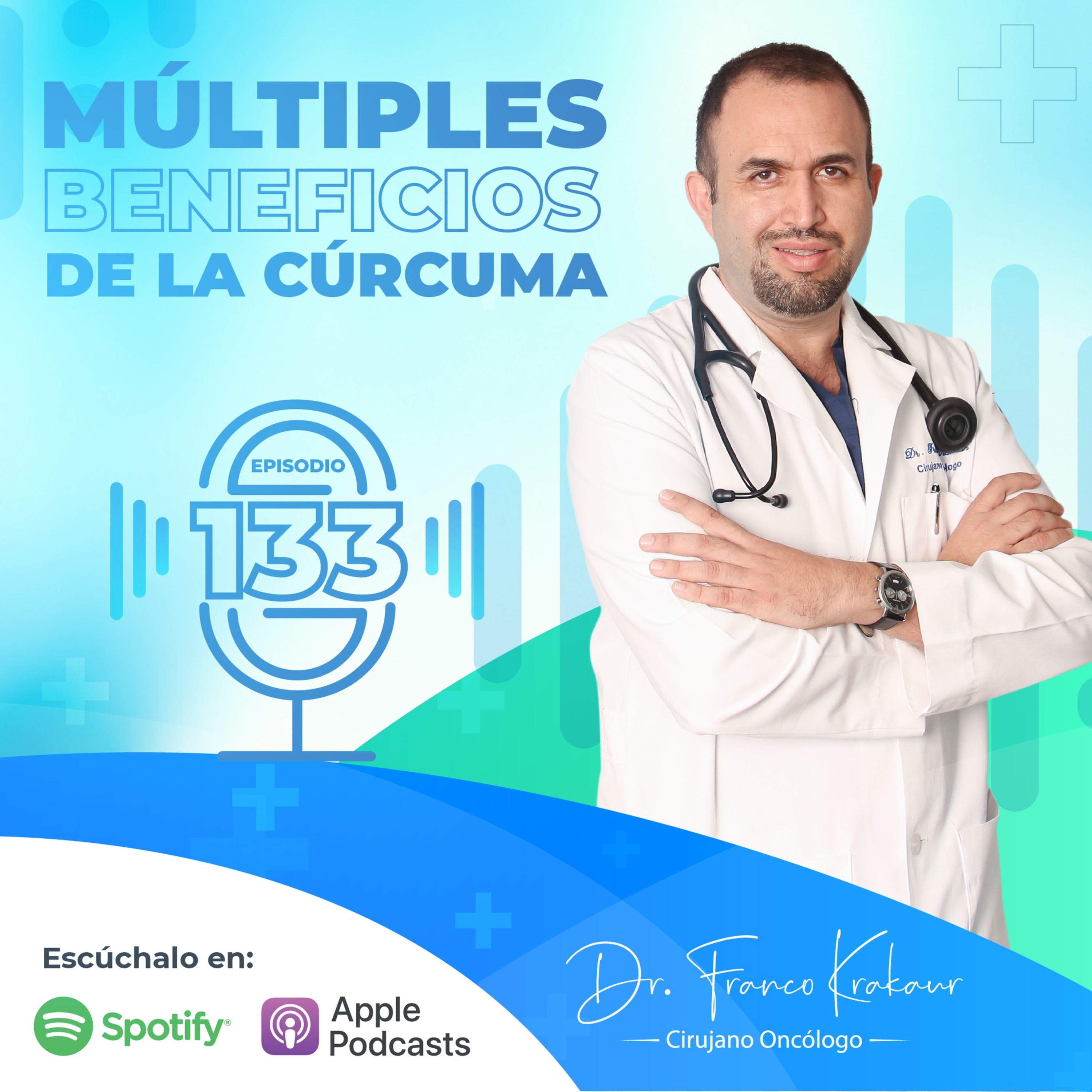 Los Múltiples Beneficios De La Cúrcuma / Episodio #133/ Dr. Franco Krakaur/ Cirujano Oncólogo episode artwork