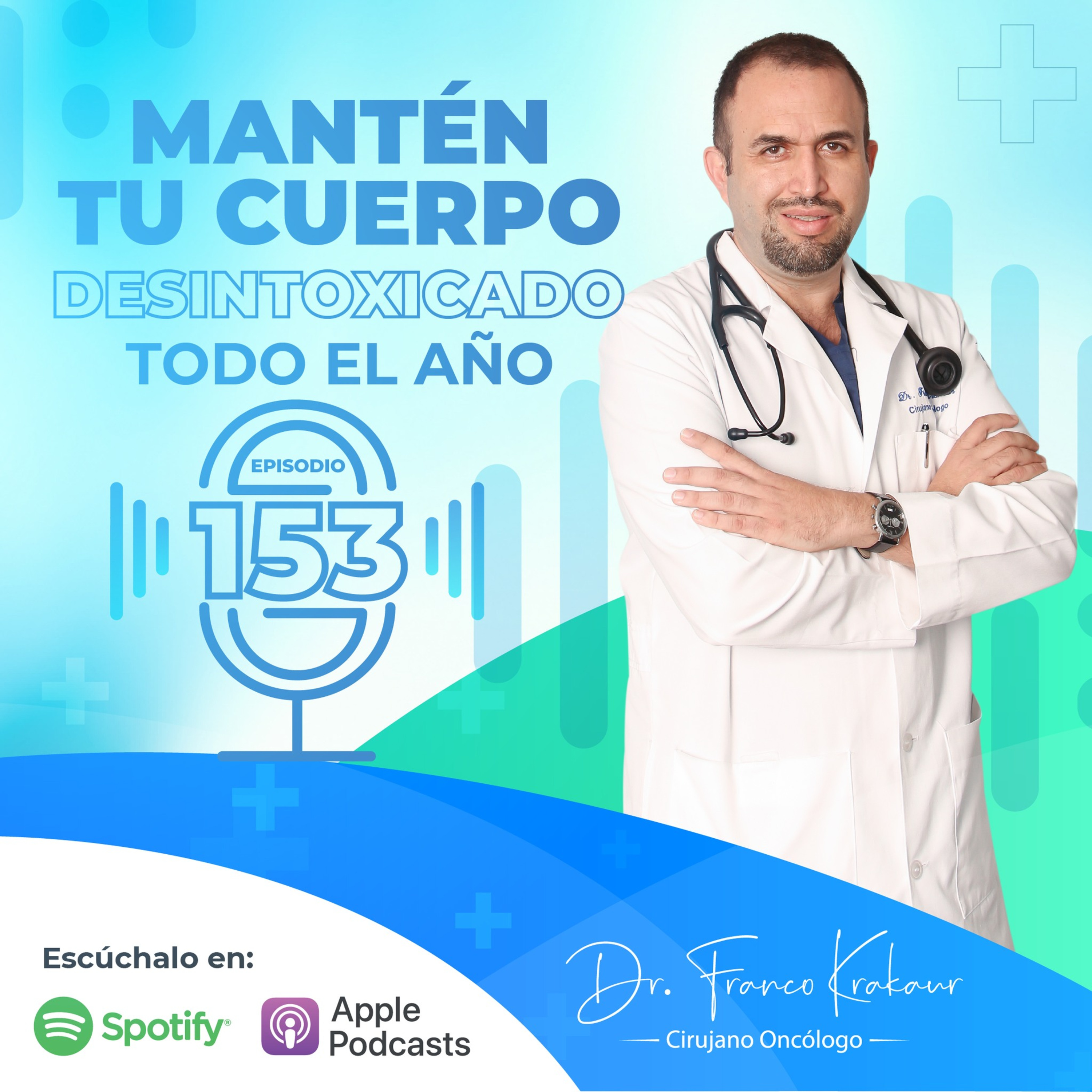 Mantén Tu Cuerpo Desintoxicado Todo El Año / Episodio #153 / Dr. Franco Krakaur/ Cirujano Oncólogo episode artwork