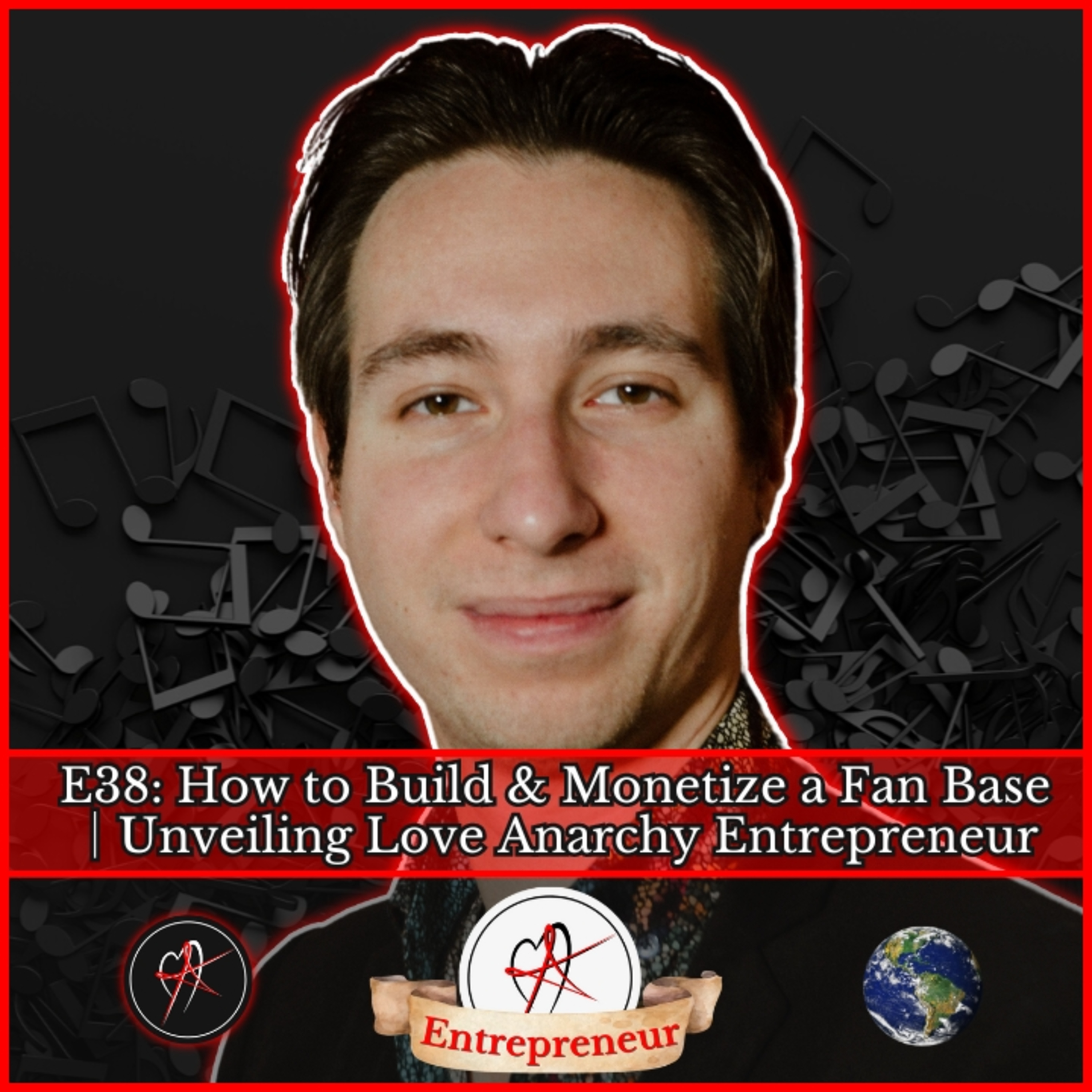 E38: How to Build & Monetize a Fan Base │Unveiling Love Anarchy Entrepreneur episode artwork