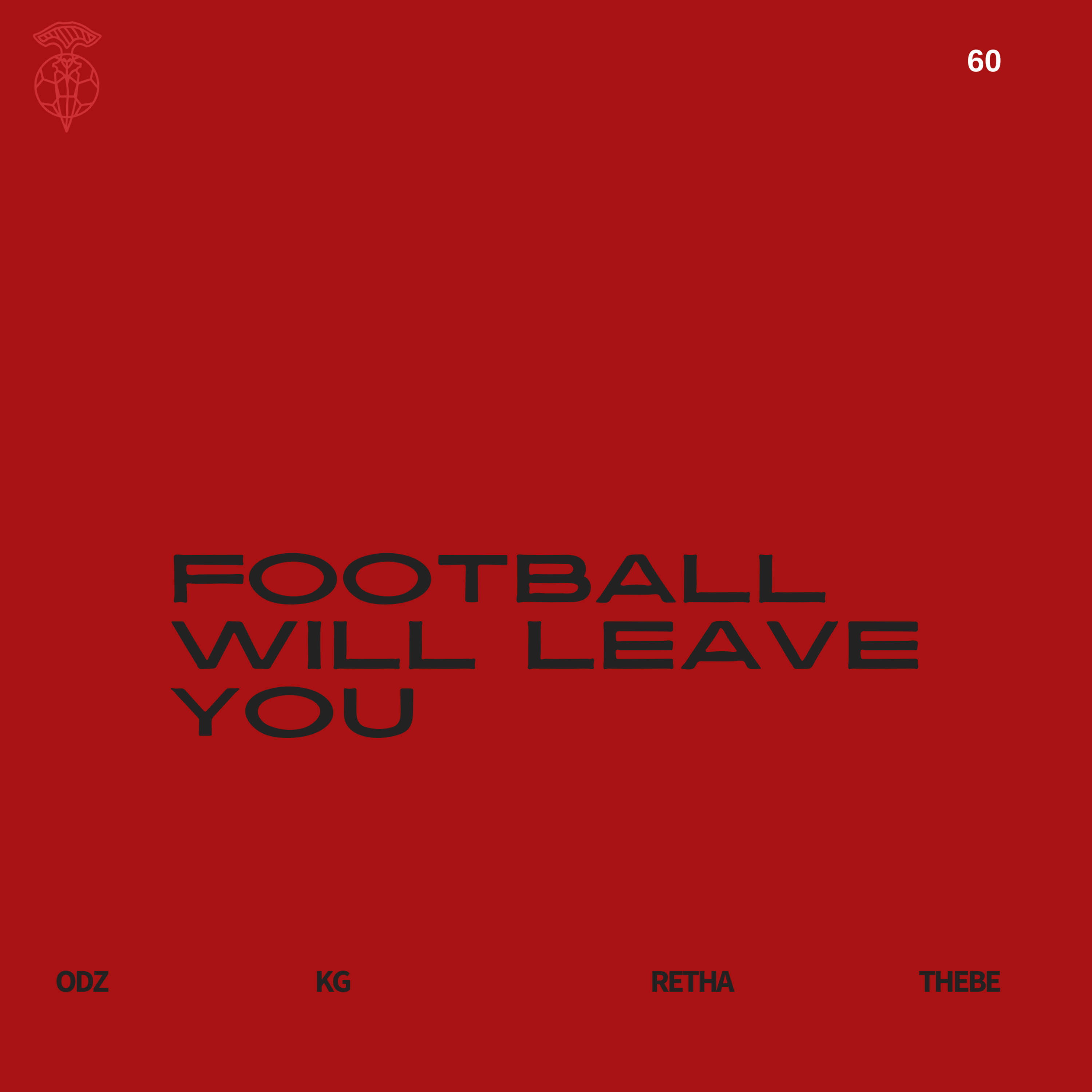 EPISODE 60: FOOTBALL WILL LEAVE YOU