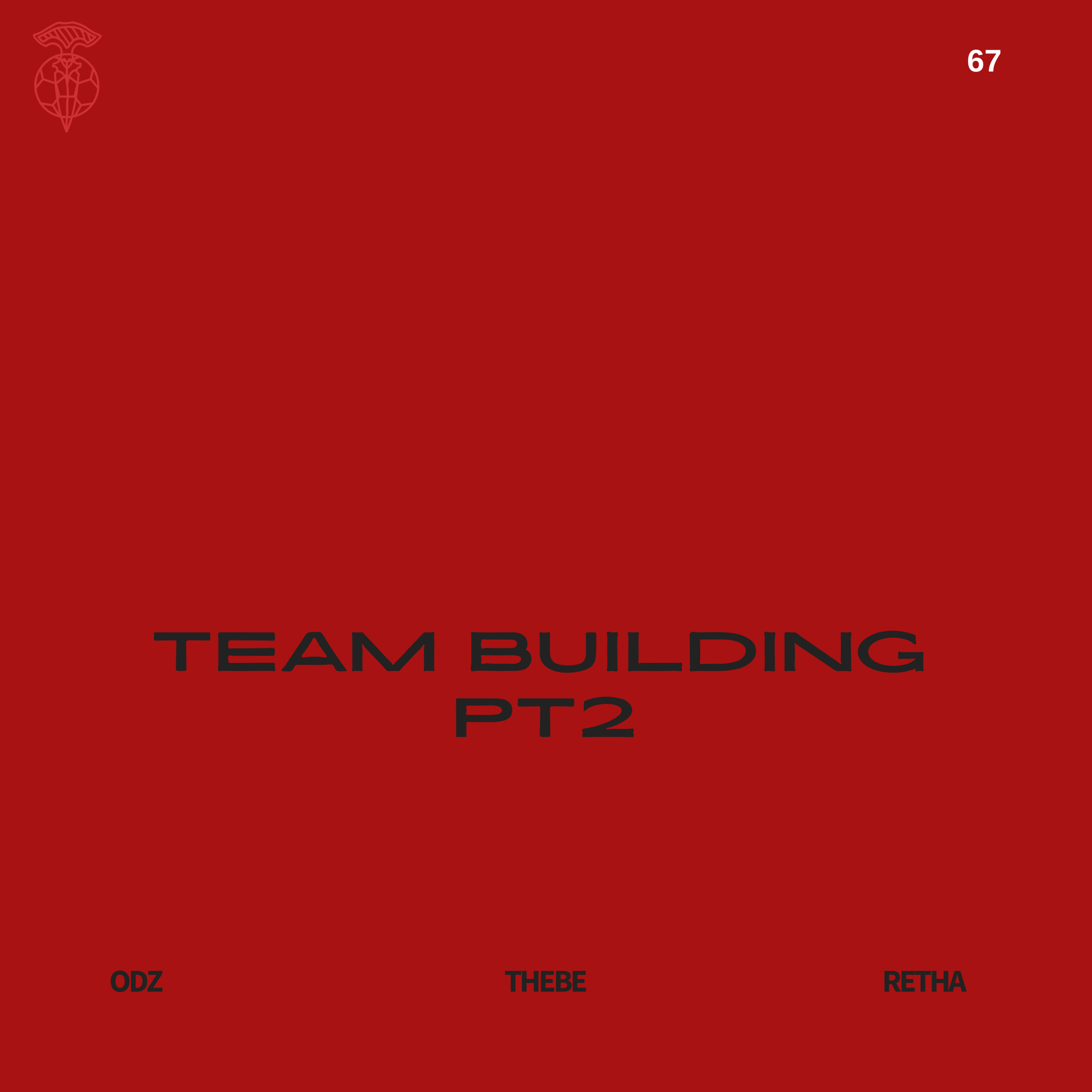 EPISODE 67: TEAM BUILDING PT 2