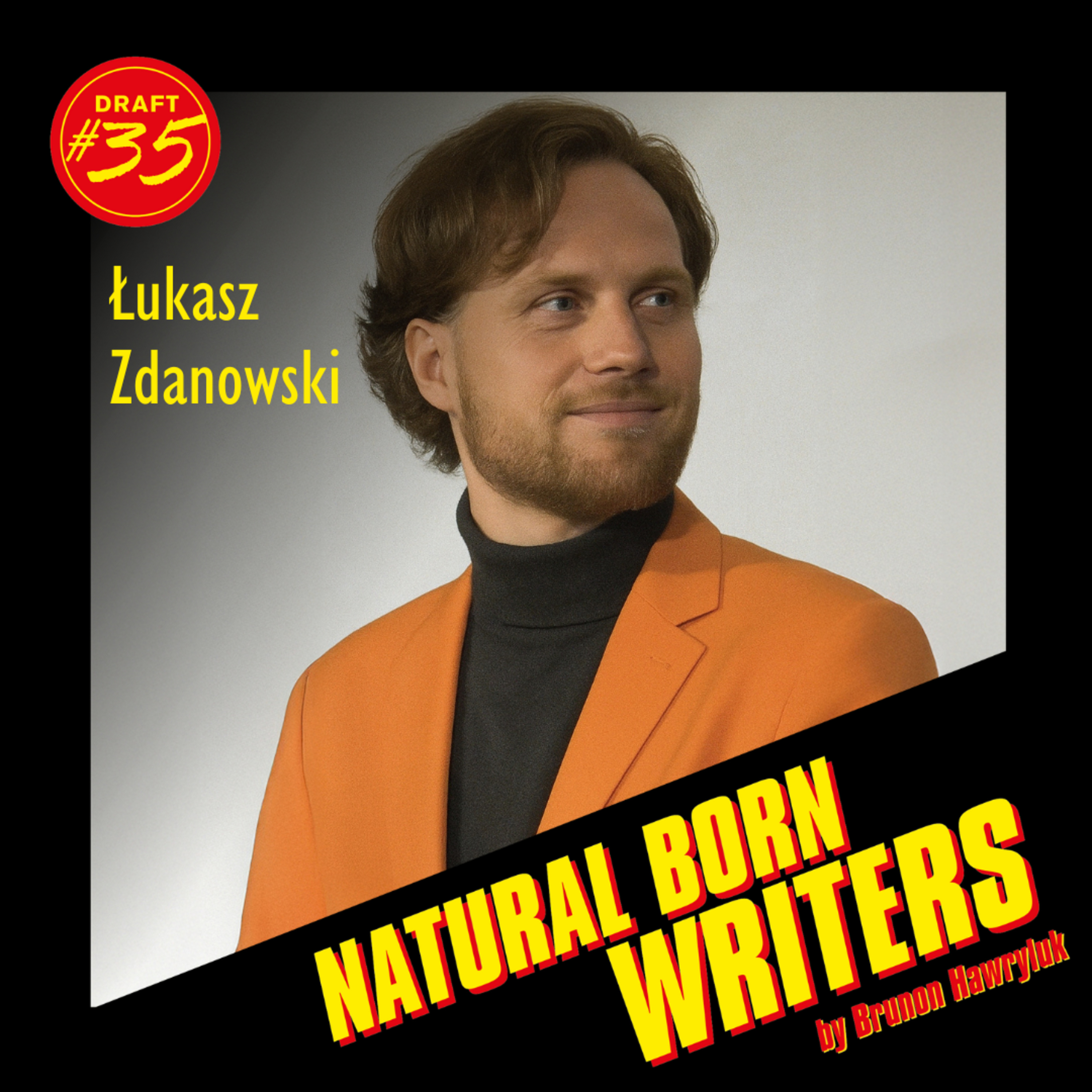 Draft #35 - ŁUKASZ ZDANOWSKI - Rzucił pracę montażysty i został scenarzystą ("100 DNI DO MATURY") episode artwork