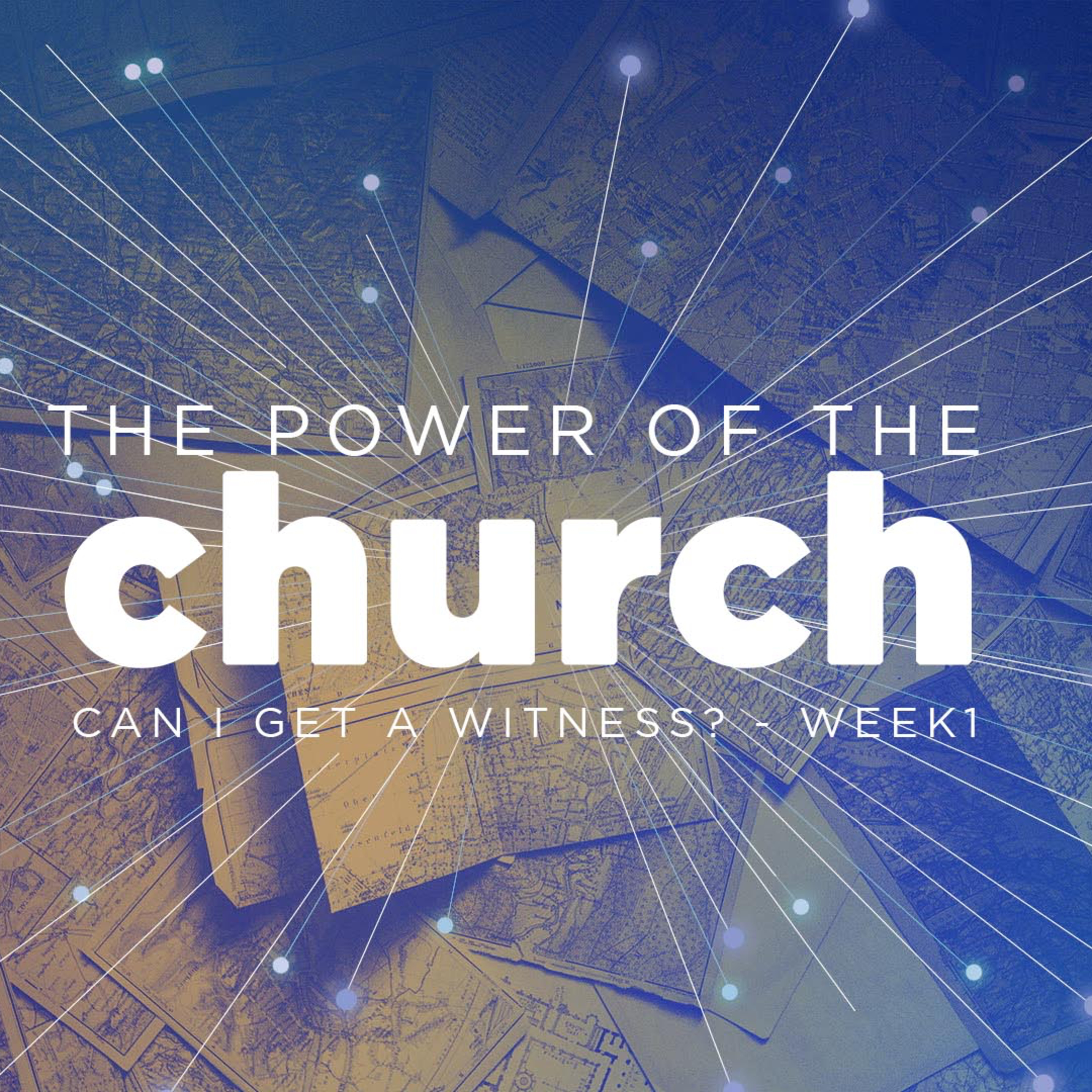 Can I Get A Witness| Power of the Church (Wk 1)
