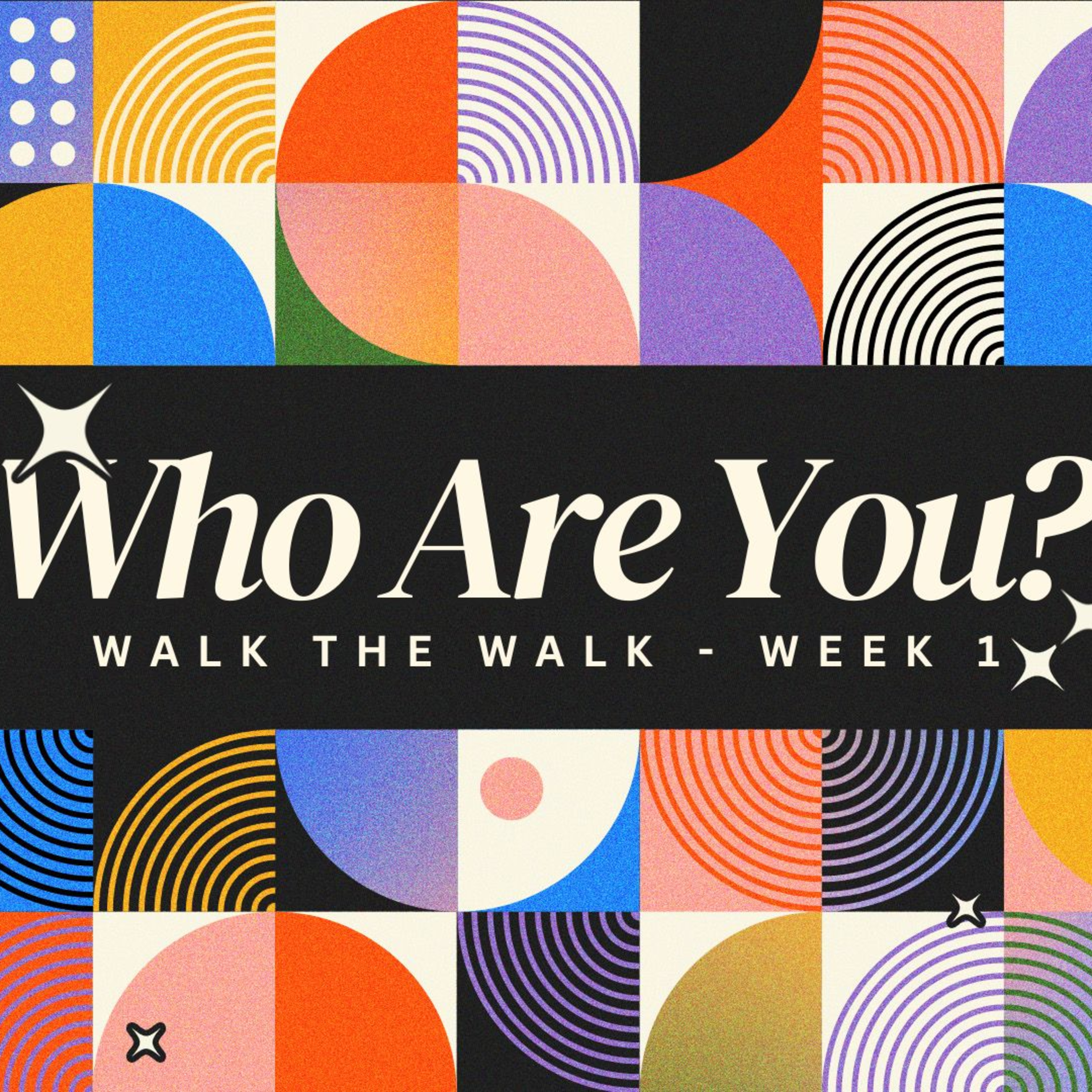 Walk the Walk | Who Are You? (Week 1)