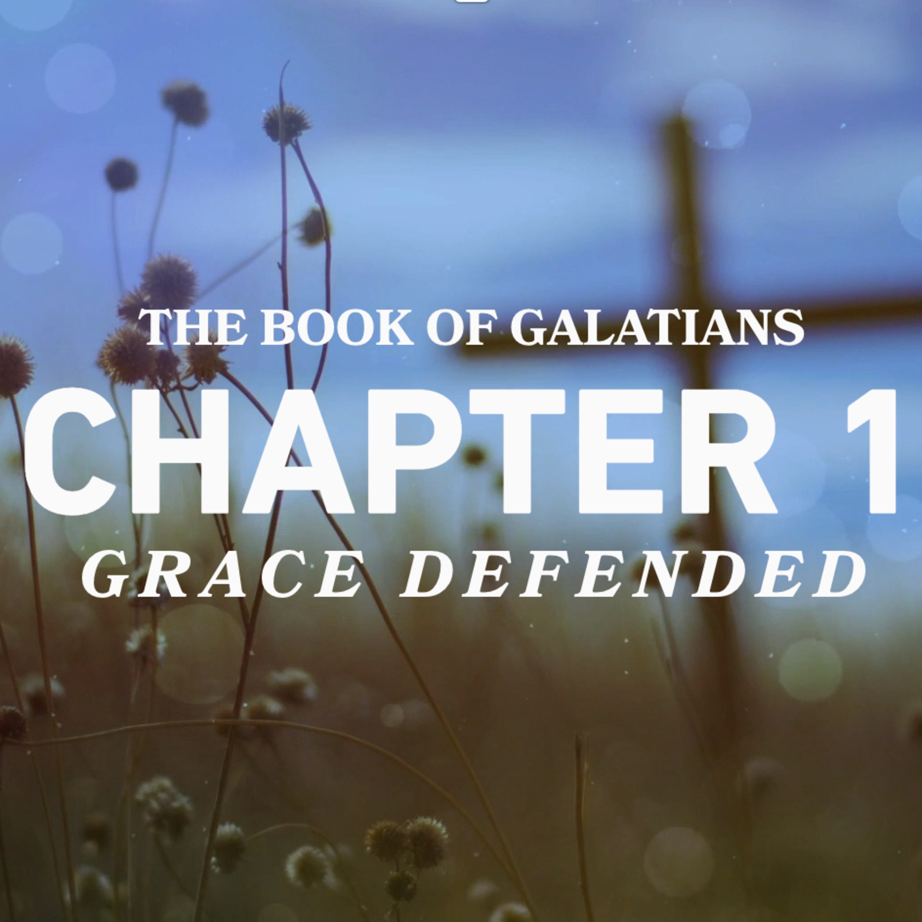 Galatians, Freedom Through Christ: Chapter 1, Grace Defended  episode artwork