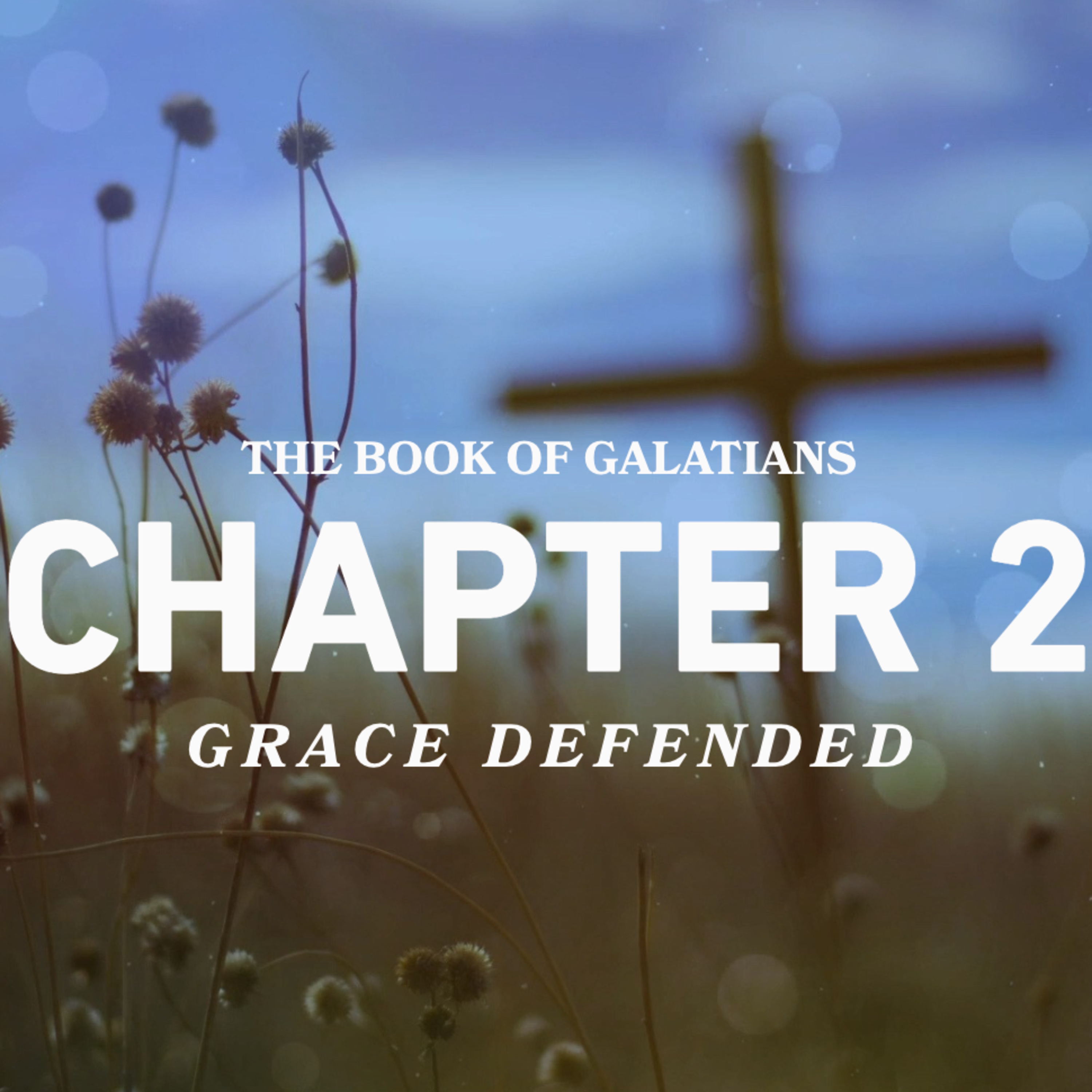 Galatians, Freedom Through Christ: Chapter 2, Grace Defended  episode artwork