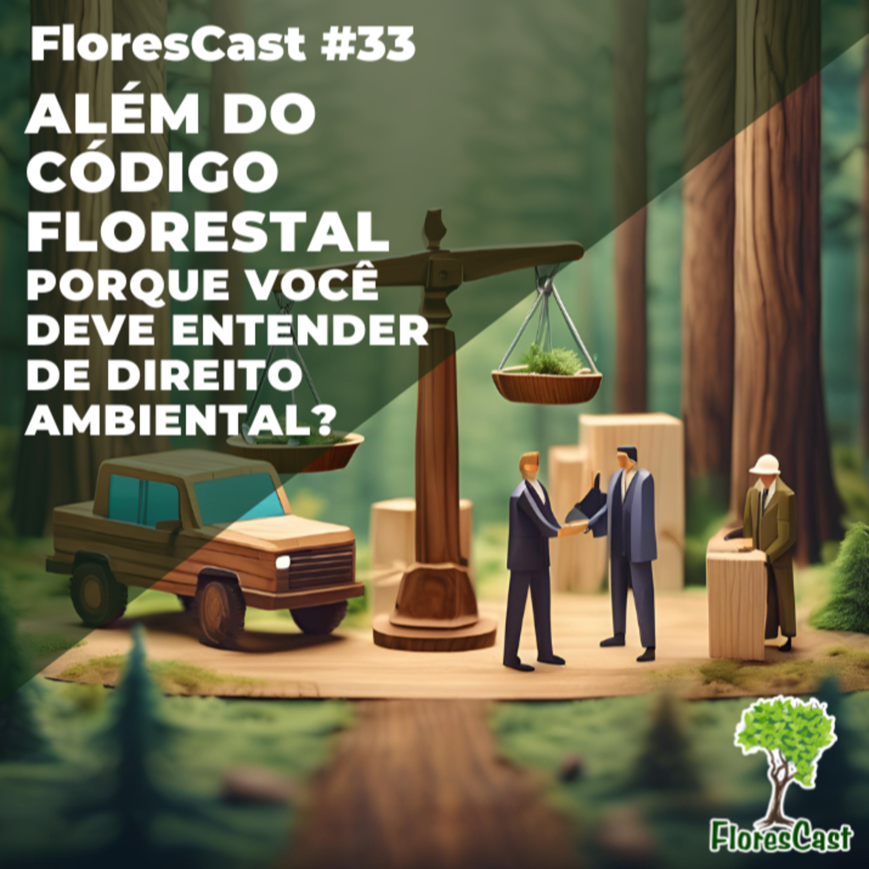 FloresCast #33 - Além do código florestal | Porque você deve entender de direito ambiental?