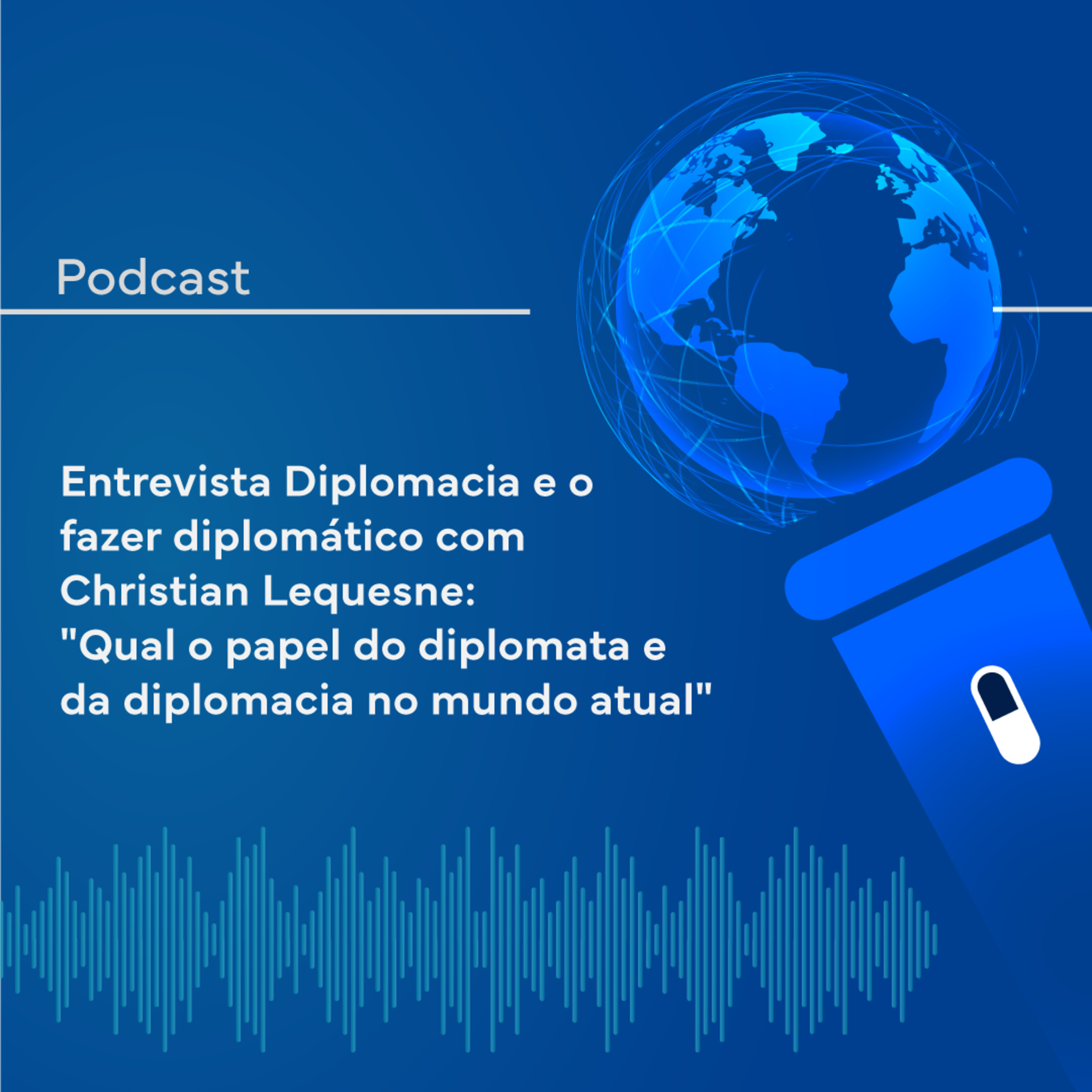 Diplomacia XXI - Diplomacia e o fazer diplomático "Qual o papel do diplomata e da diplomacia no mundo atual?"