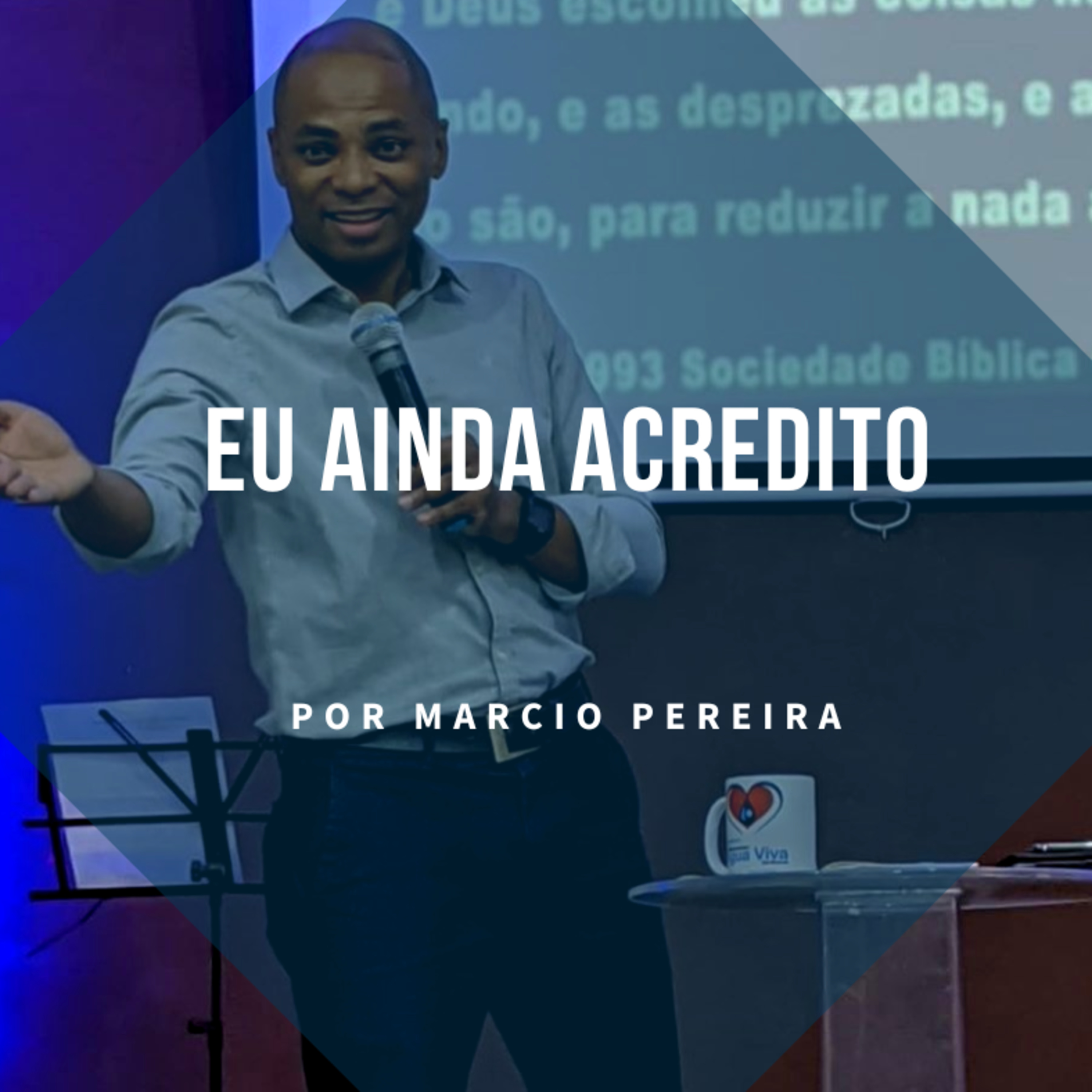 Pregação - Eu ainda acredito | Pr Marcio Pereira episode artwork