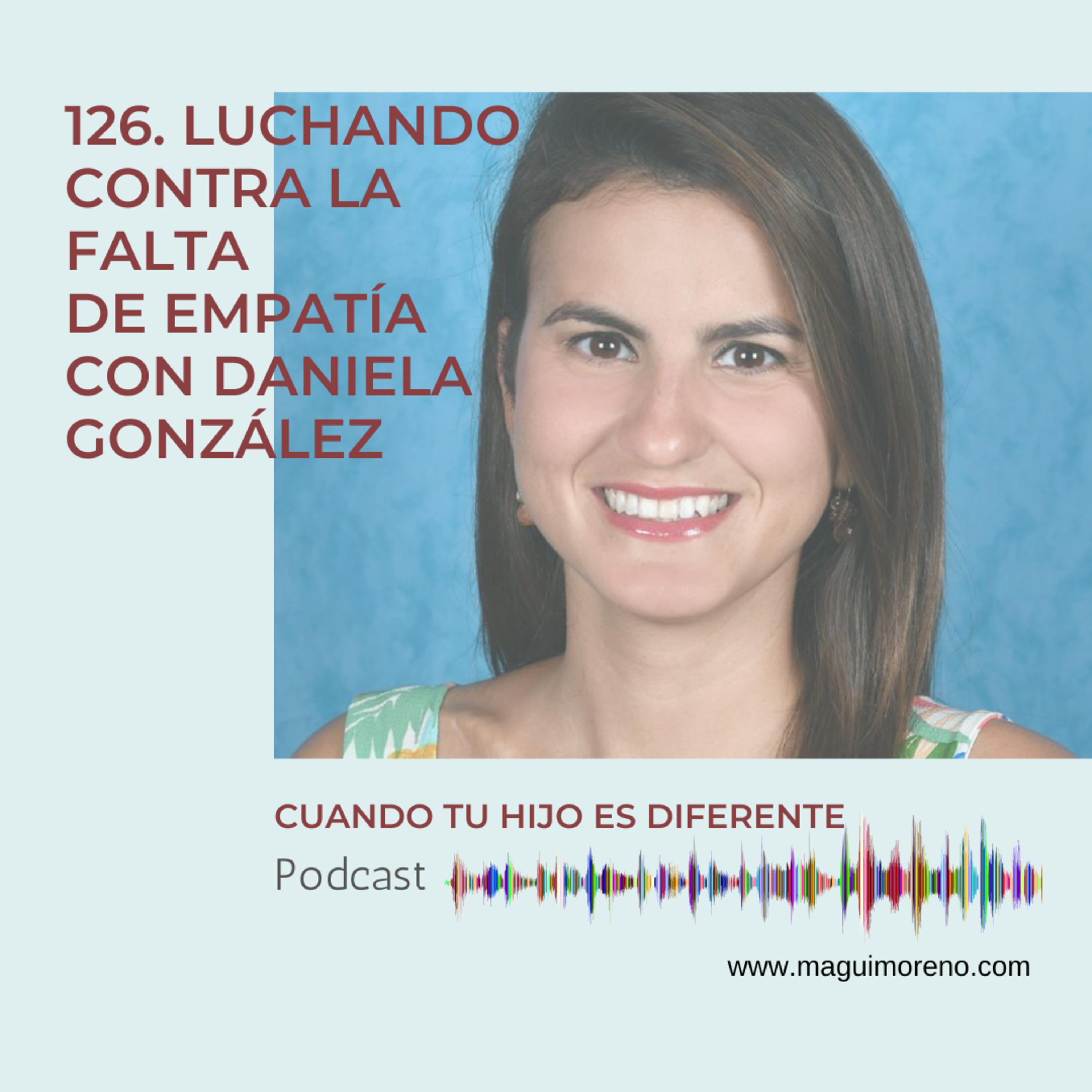 Luchando contra la falta de empatía con Daniela Gonzalez - Ep 126