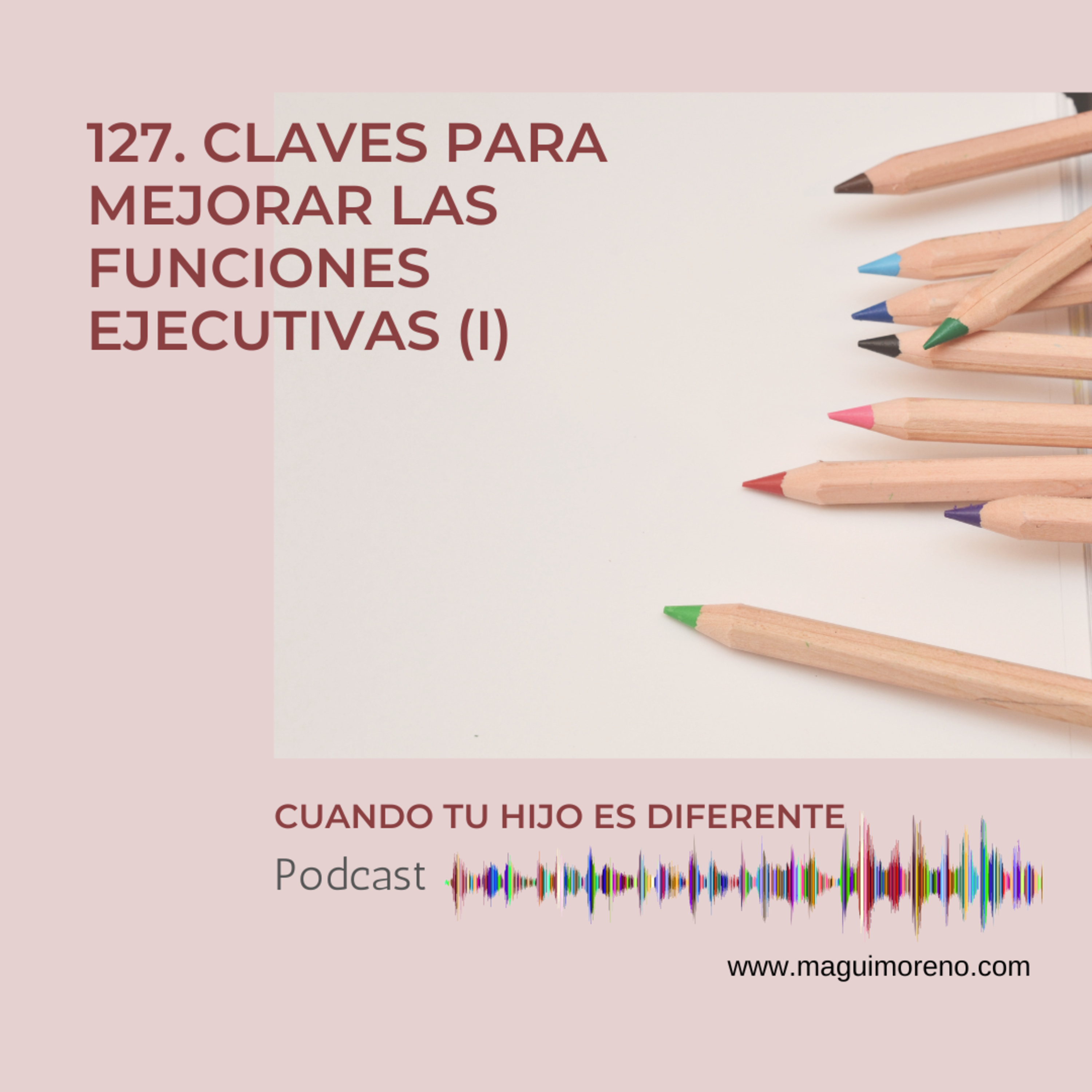 Claves para mejorar las funciones ejecutivas de tu hijo (I) - Ep 127