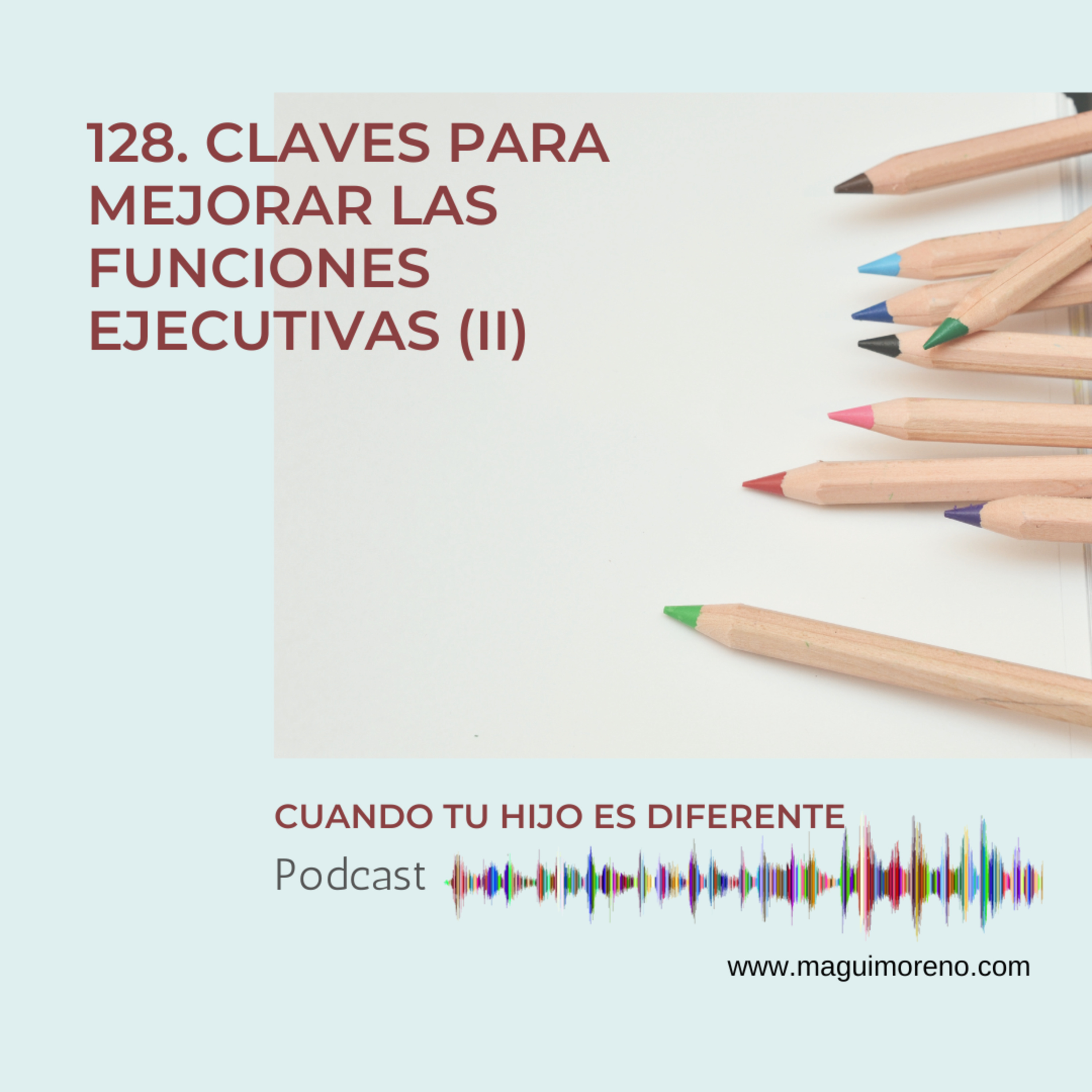 Claves para mejorar las funciones ejecutivas de tu hijo (II) - Ep 128