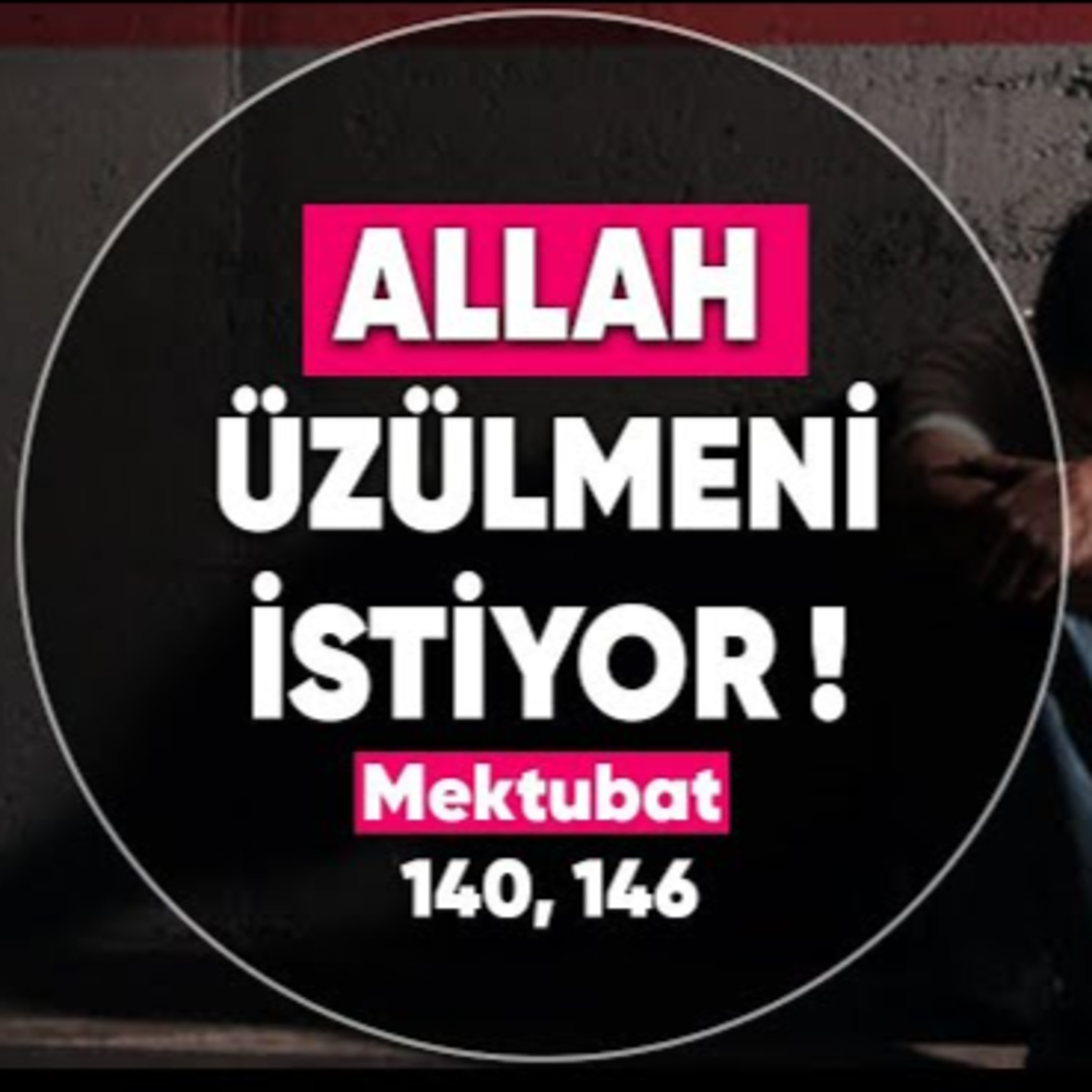 Allah, üzülmeni istiyor? - Mektubat 140, 146 / Kerem Önder episode artwork