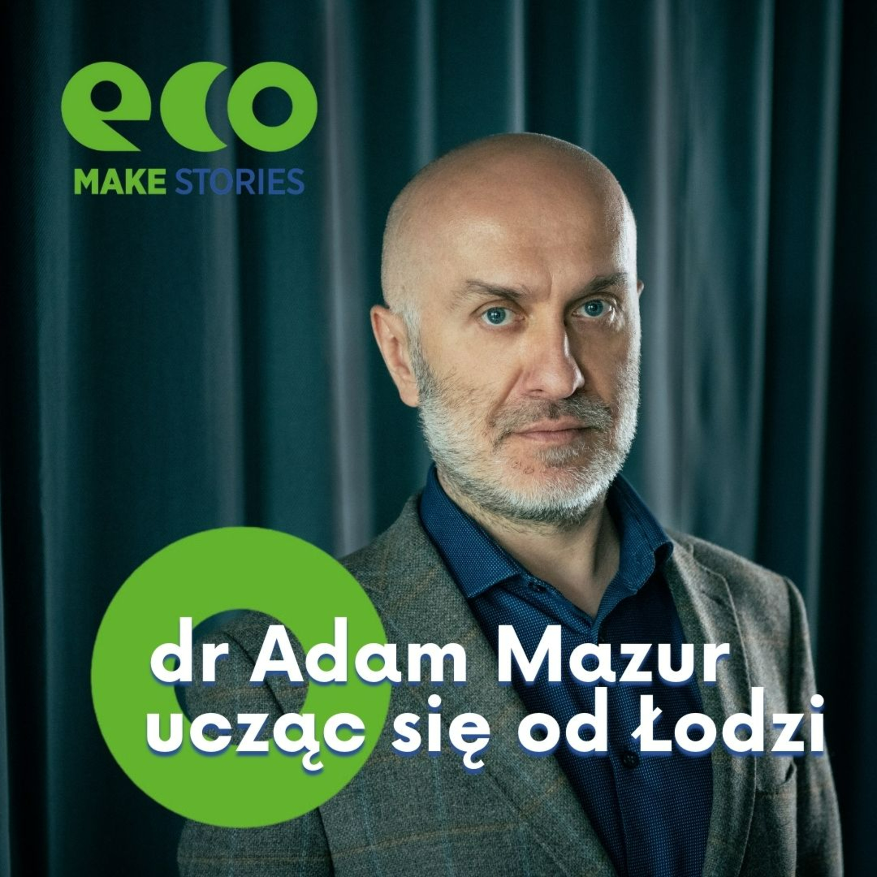 Eco Make | Ucząc się od Łodzi. Opowiada dr Adam Mazur episode artwork