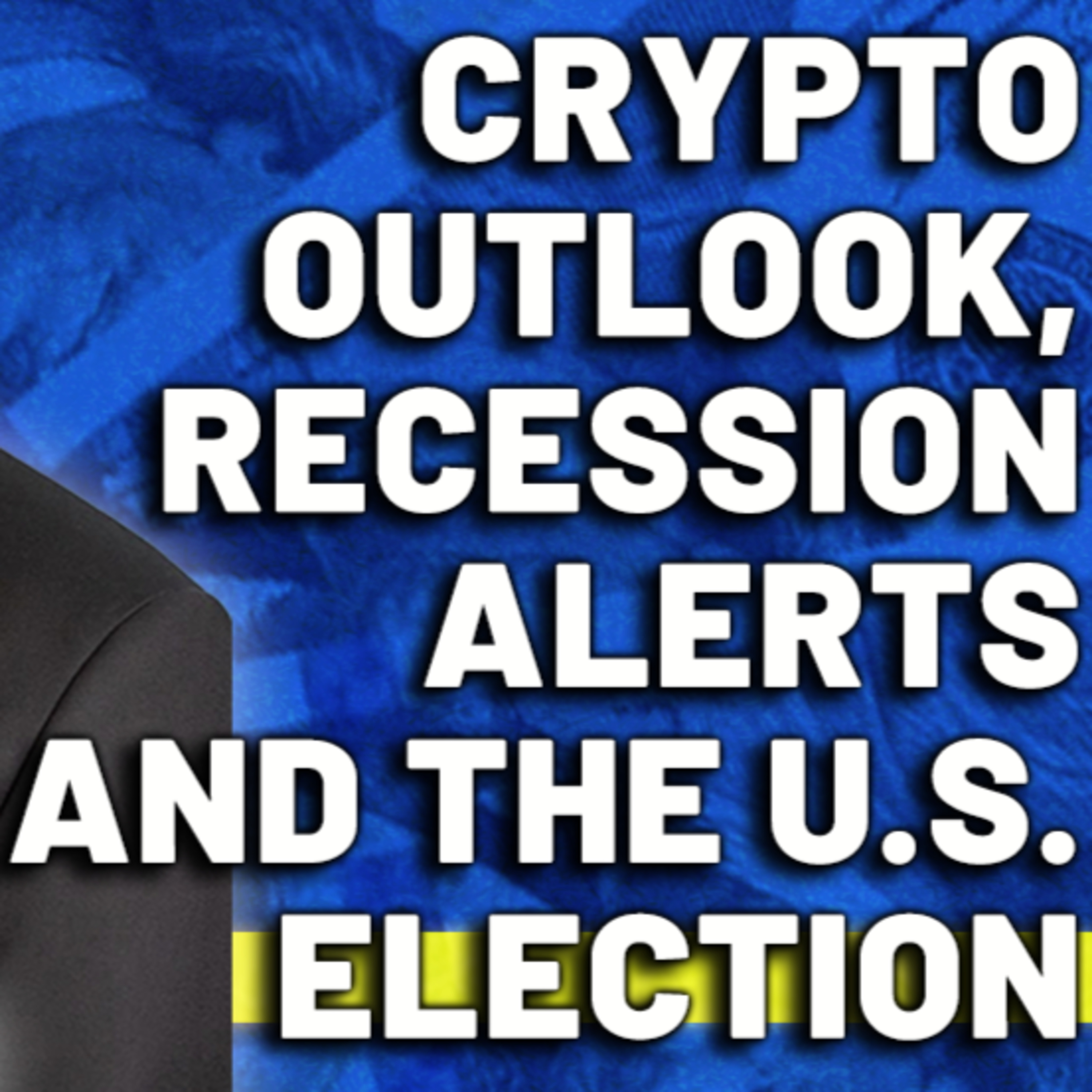 Weekly Recap: Crypto Outlook, Recession Alerts, and the US Election Episode cover
