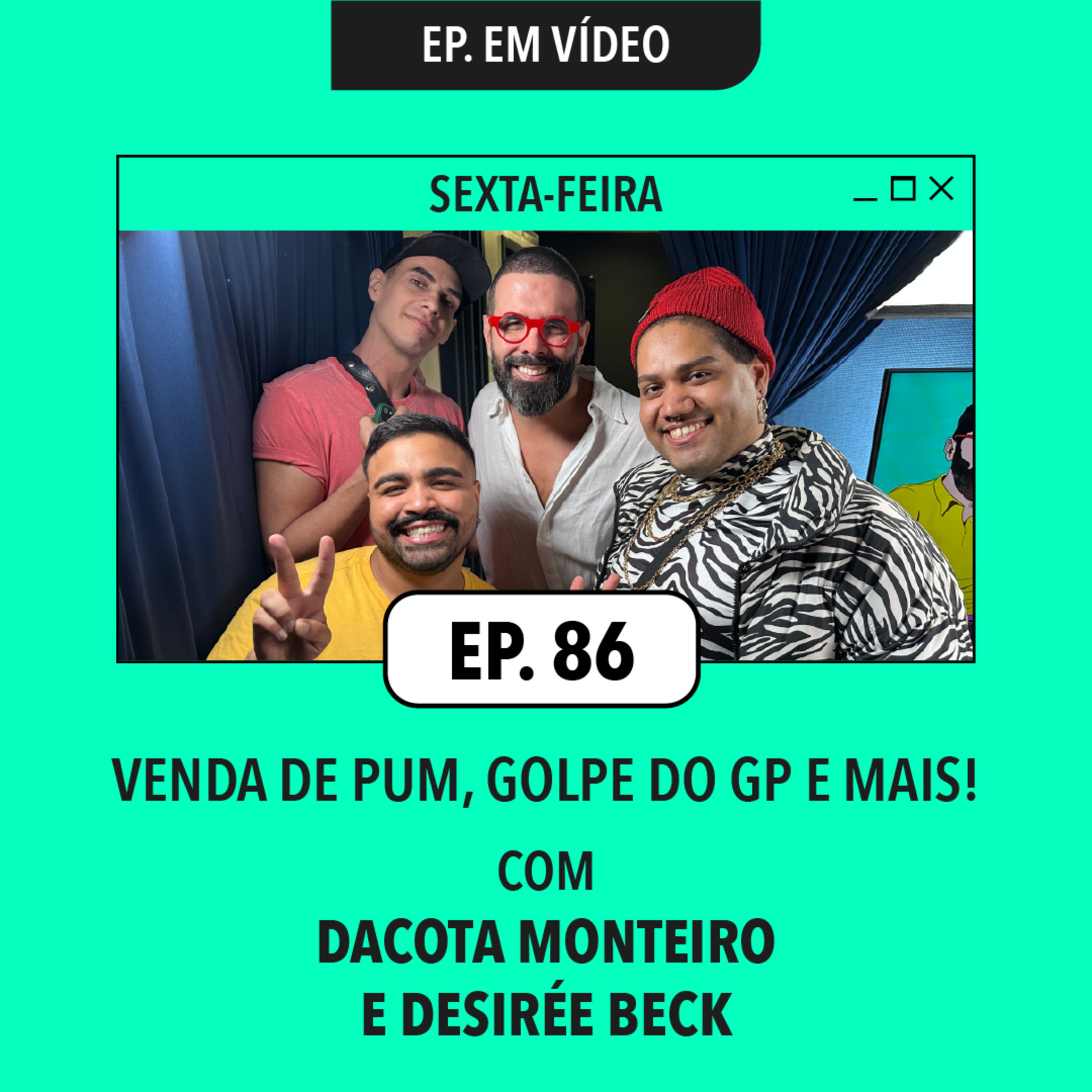 #86: Venda de pum, golpe do GP e mais (com Dacota Monteiro e Desirée Beck)!
