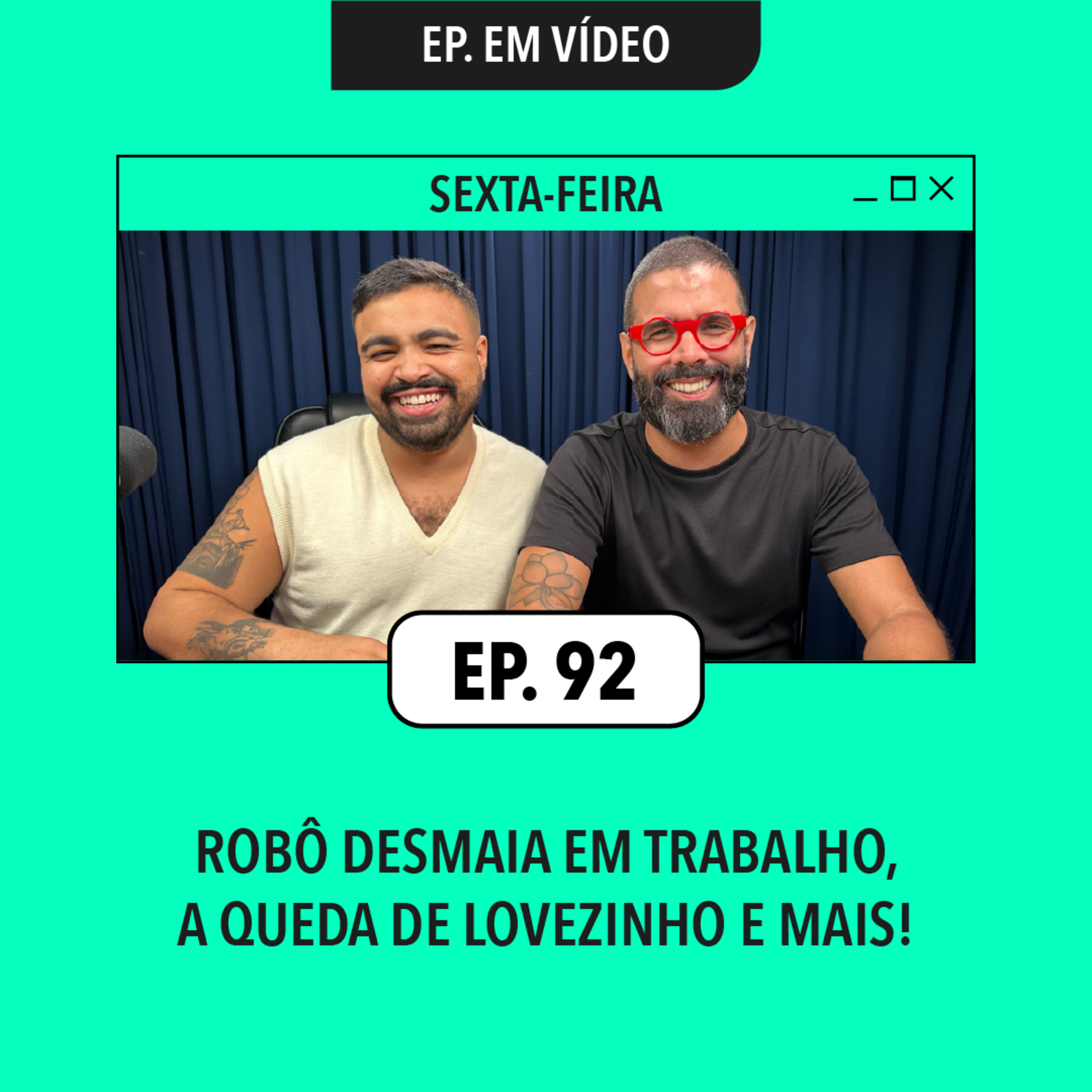 #92: Robô desmaia em trabalho, a queda de Lovezinho e mais!