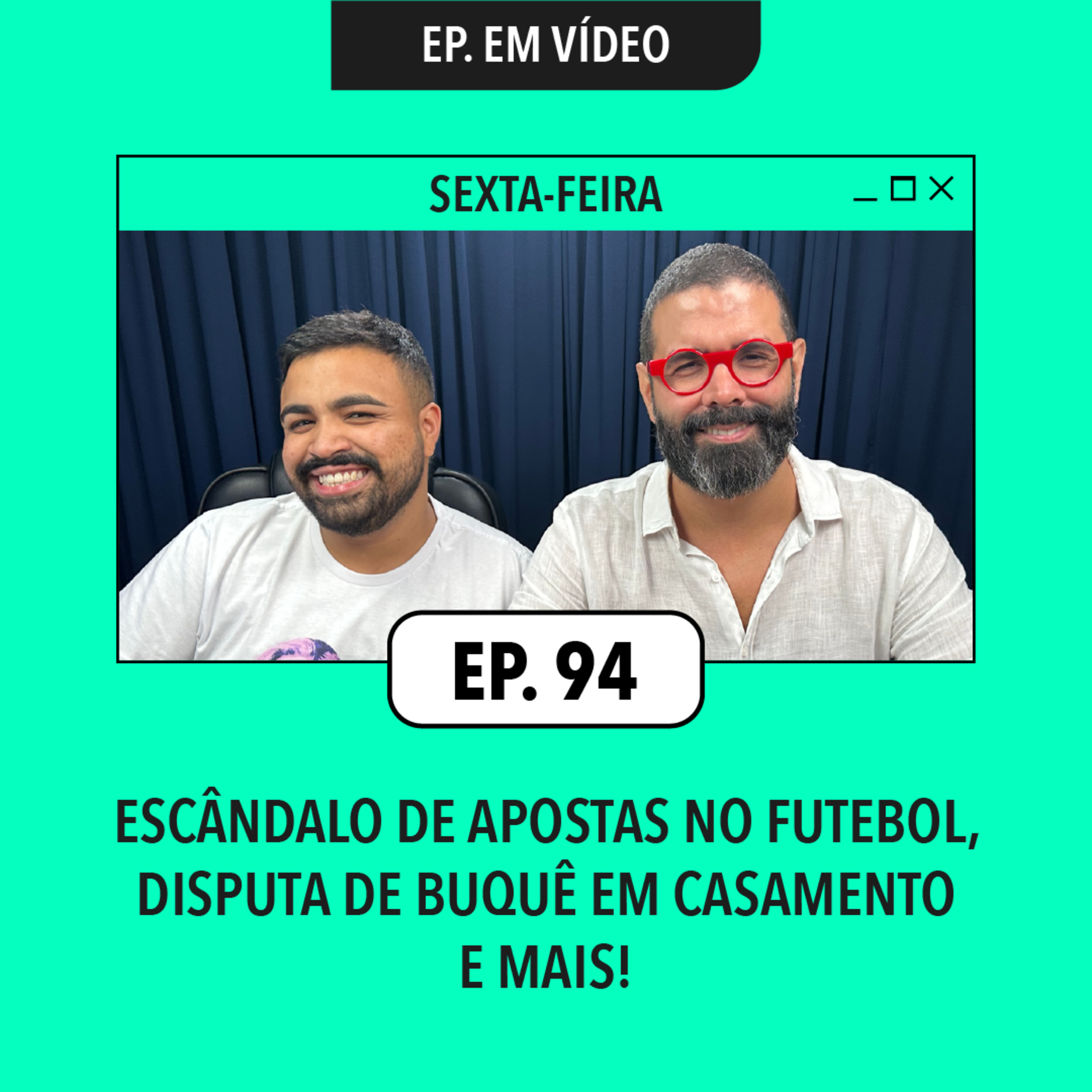 #94: Escândalo de apostas no futebol, disputa de buquê em casamento e mais