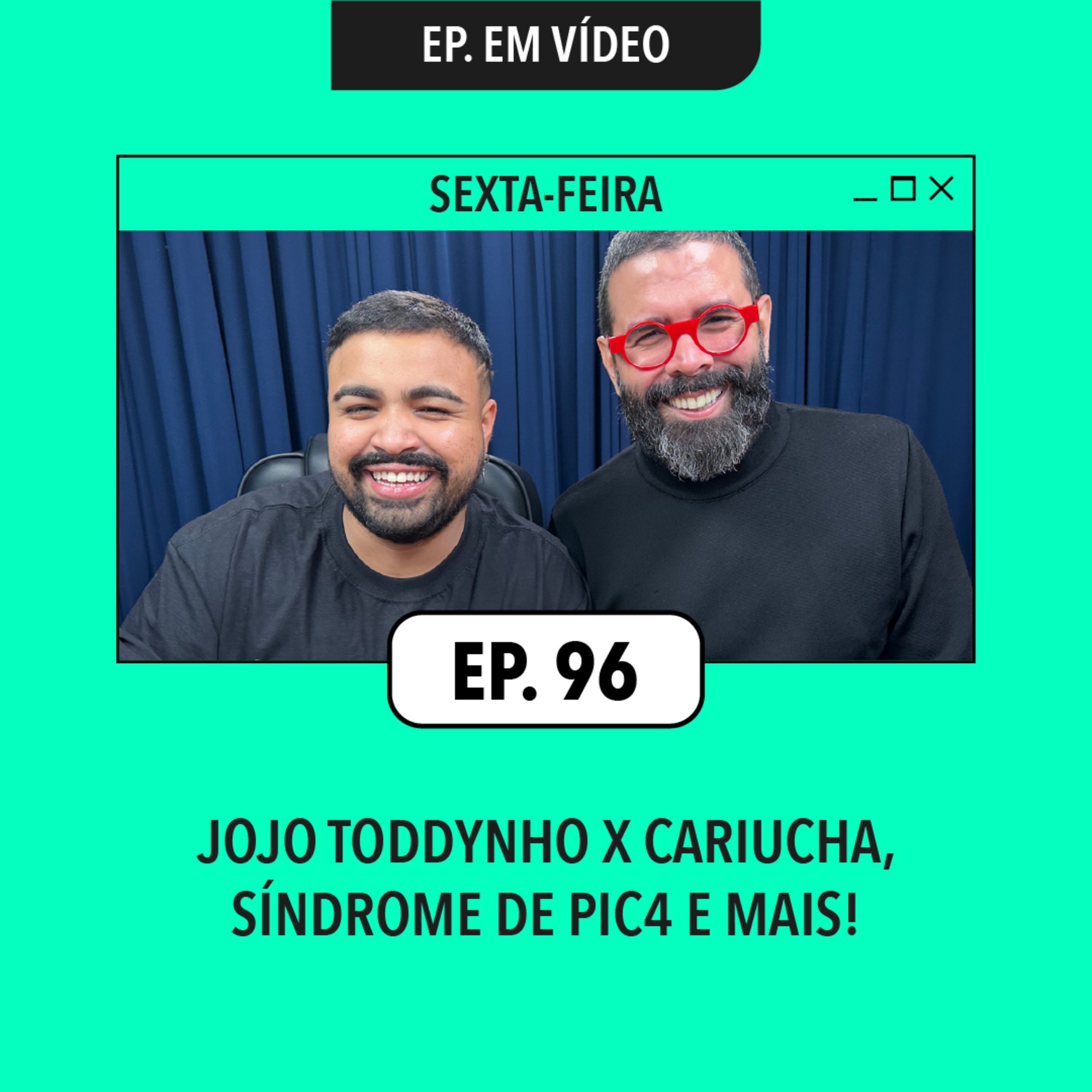 #96: Jojo Toddynho X Cariucha, Síndrome de pic4 e mais