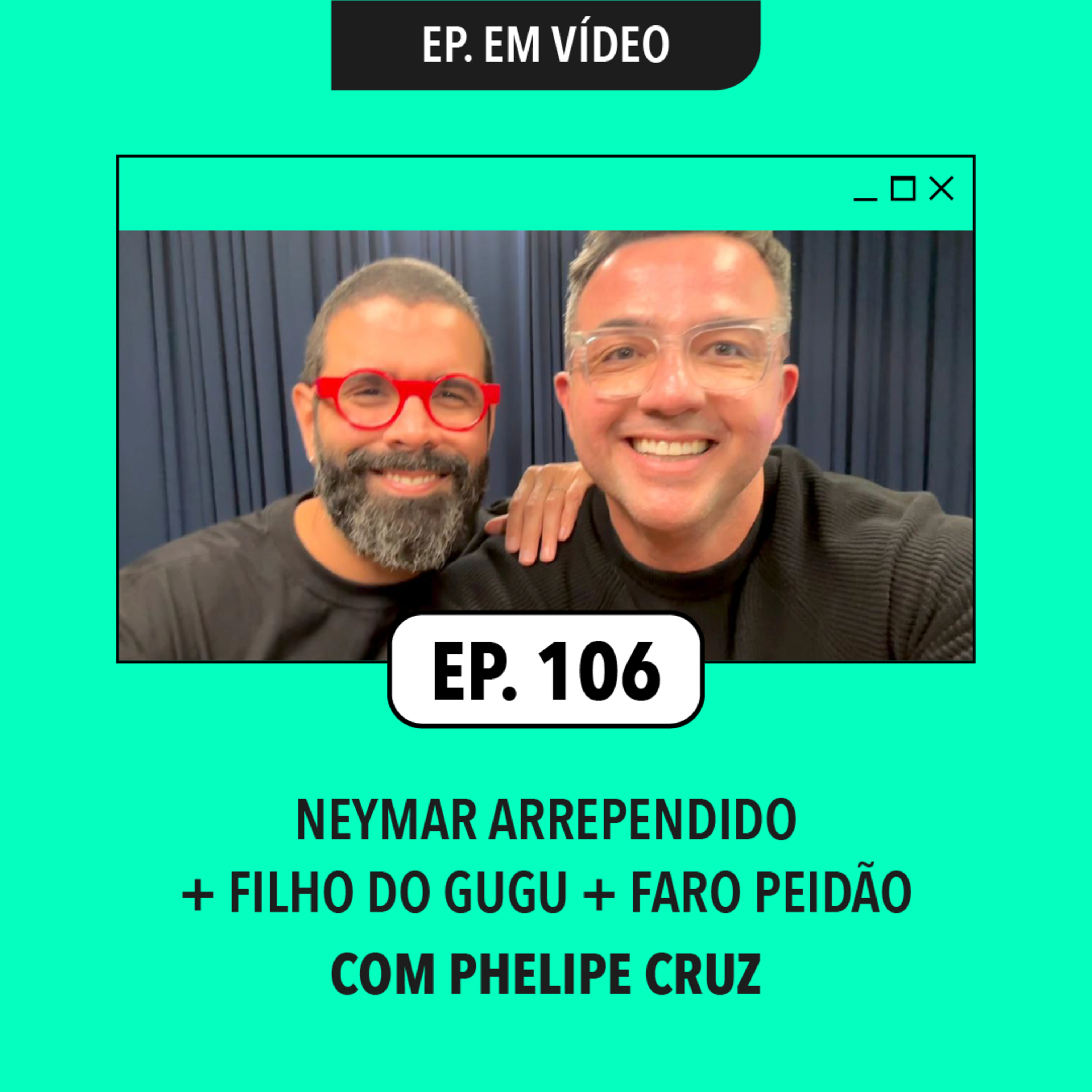 #106: Neymar arrependido + Filho do Gugu + Faro peidão (com Phelipe Cruz)