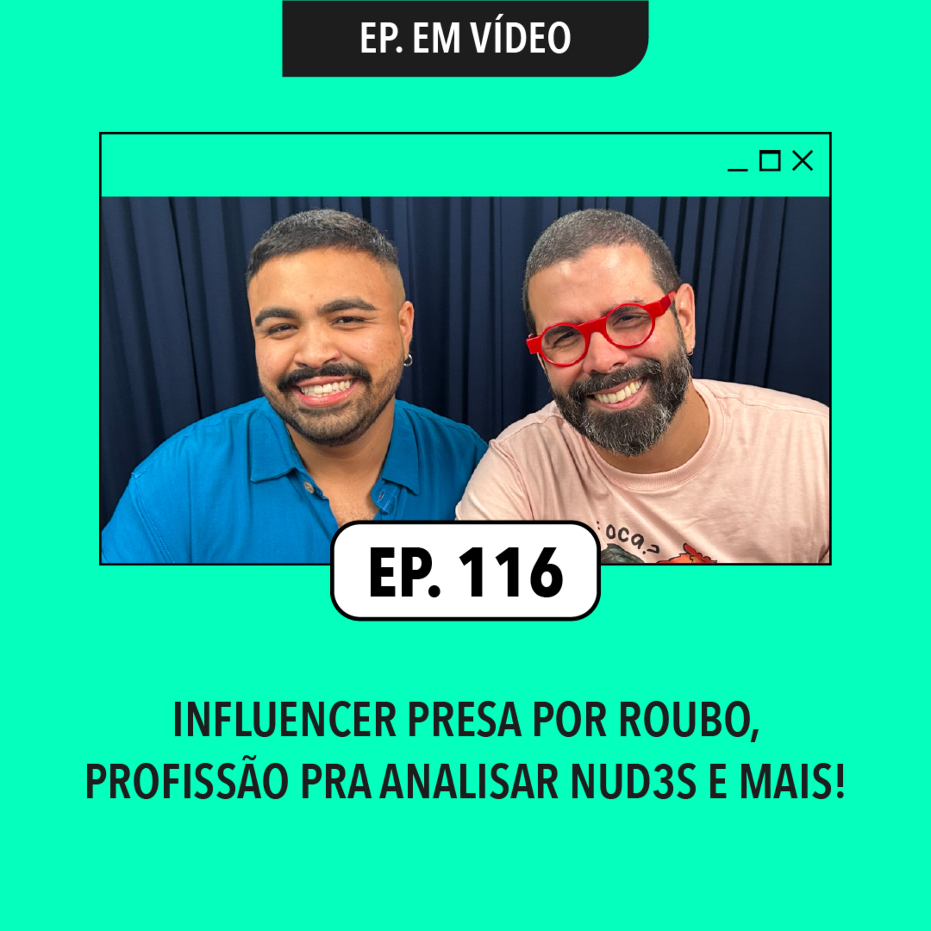 #116: Influencer presa por roubo, pago pra analisar nud3s e mais!