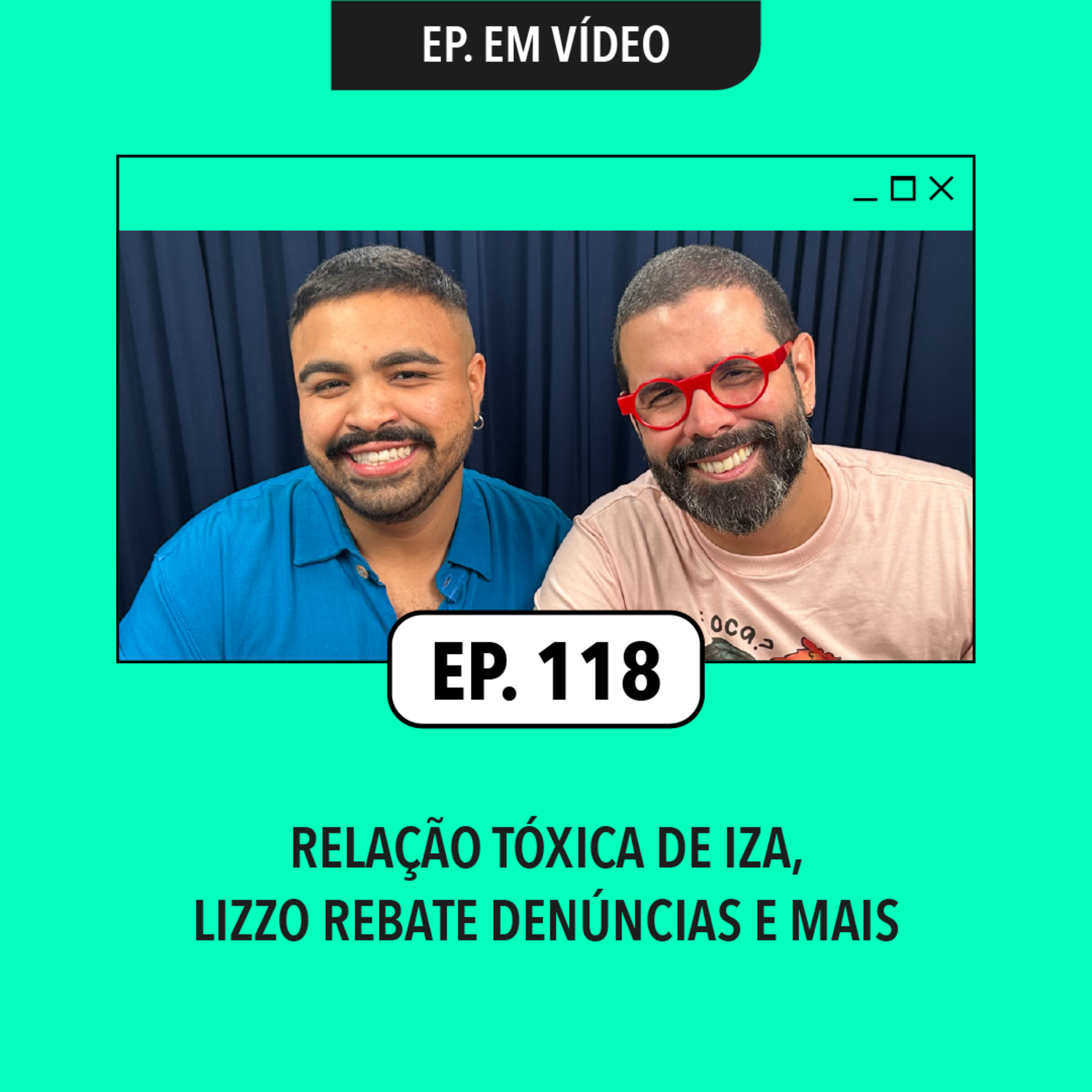 #118: Relação tóxica de Iza, Lizzo rebate denúncias e mais