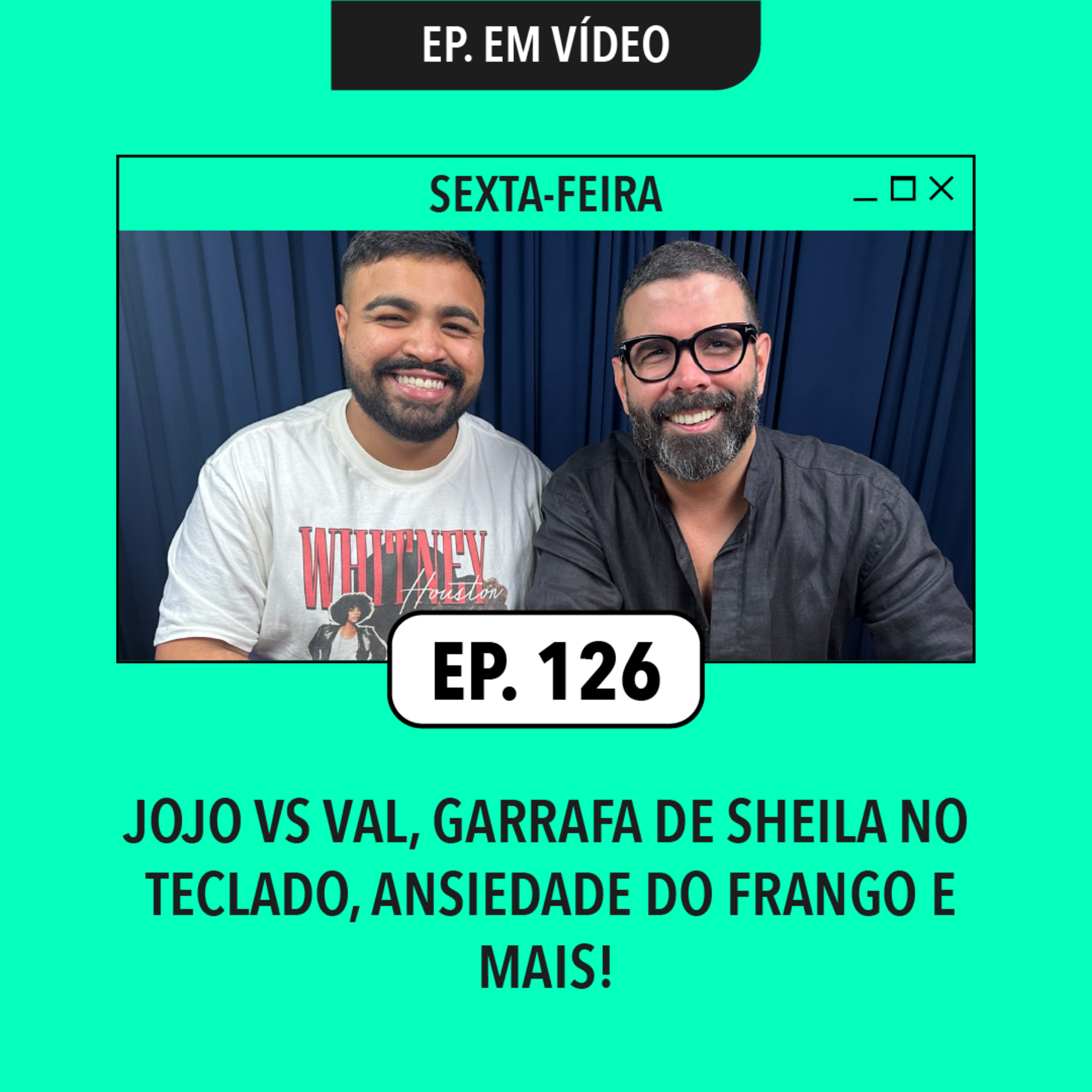 #126: Jojo vs Val, Garrafa de Sheila no teclado, Ansiedade do Frango e mais!