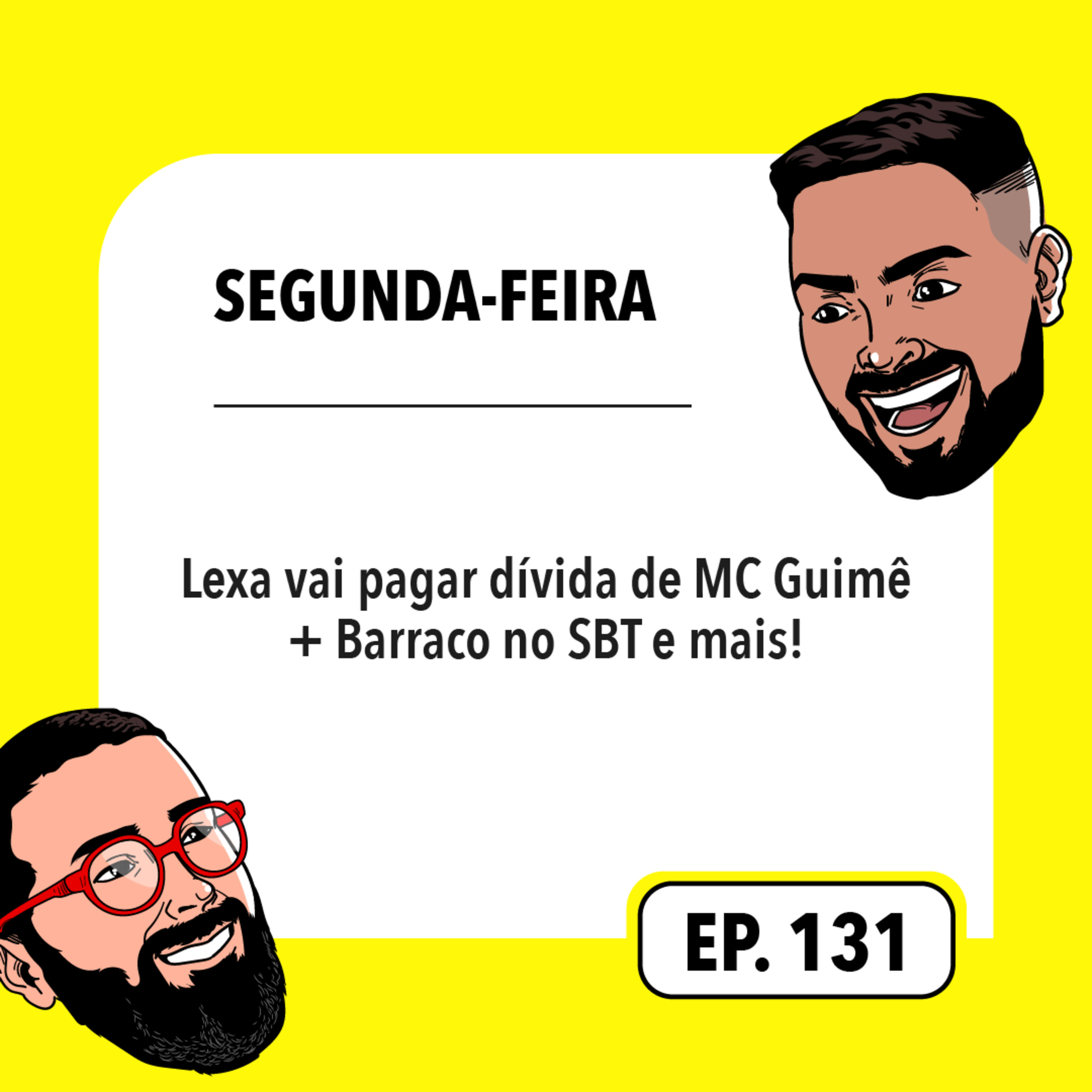 #131: Lexa vai pagar dívida de MC Guimê + Barraco no SBT e mais!