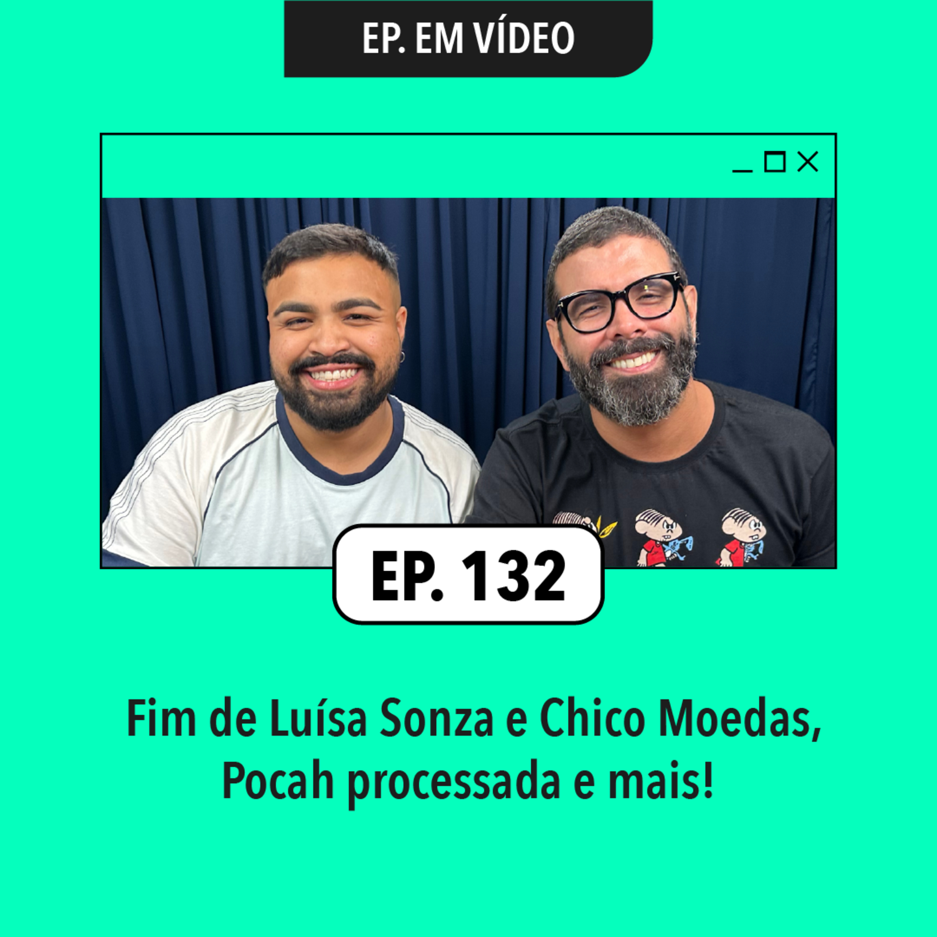 #132: Fim de Luísa Sonza e Chico Moedas, Pocah processada e mais!
