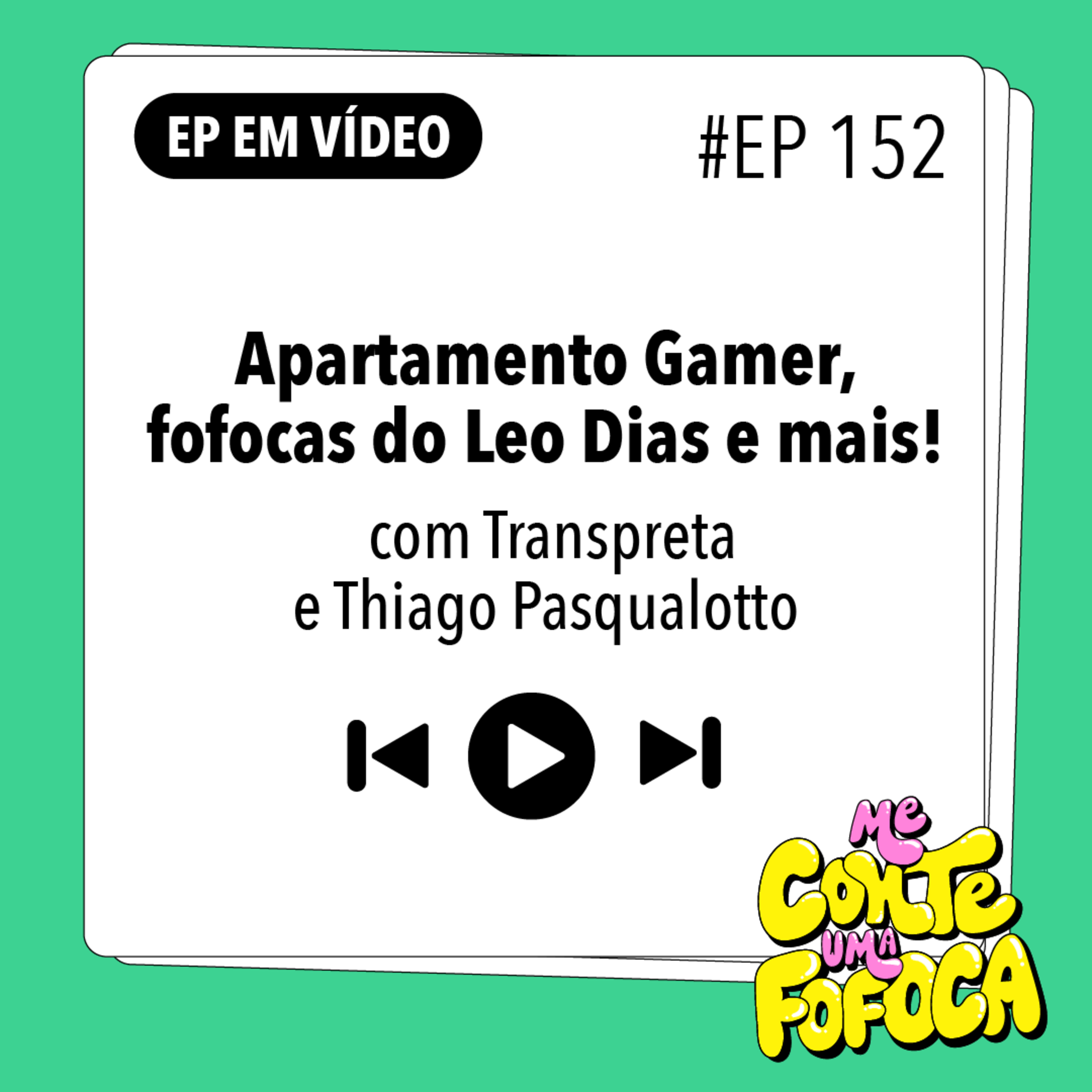 #152: Apartamento Gamer, fofocas do Leo Dias e mais com TRANSPRETA e THIAGO PASQUALOTTO