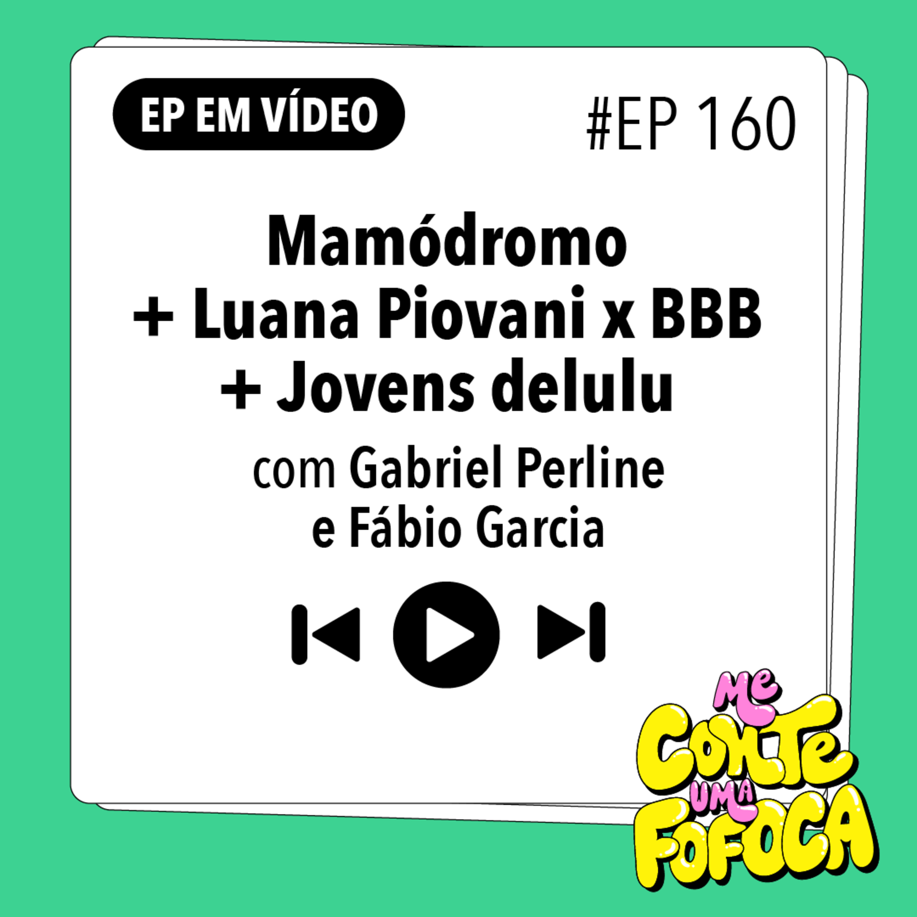 #160: Mamódromo + Luana Piovani x BBB + Jovens delulu (Com Gabriel Perline e Fábio Garcia)