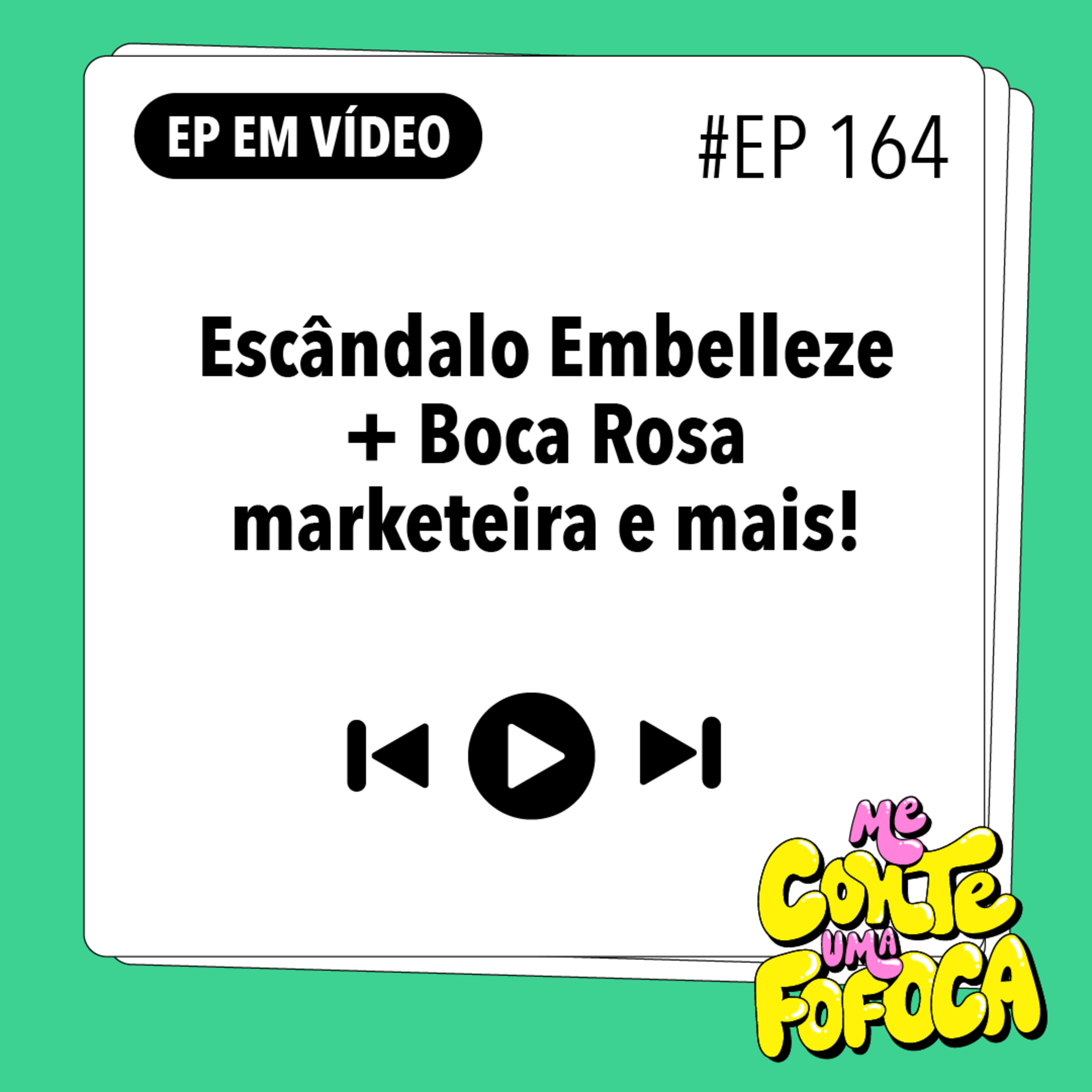 #164: Escândalo Embelleze + Boca Rosa marketeira e mais!