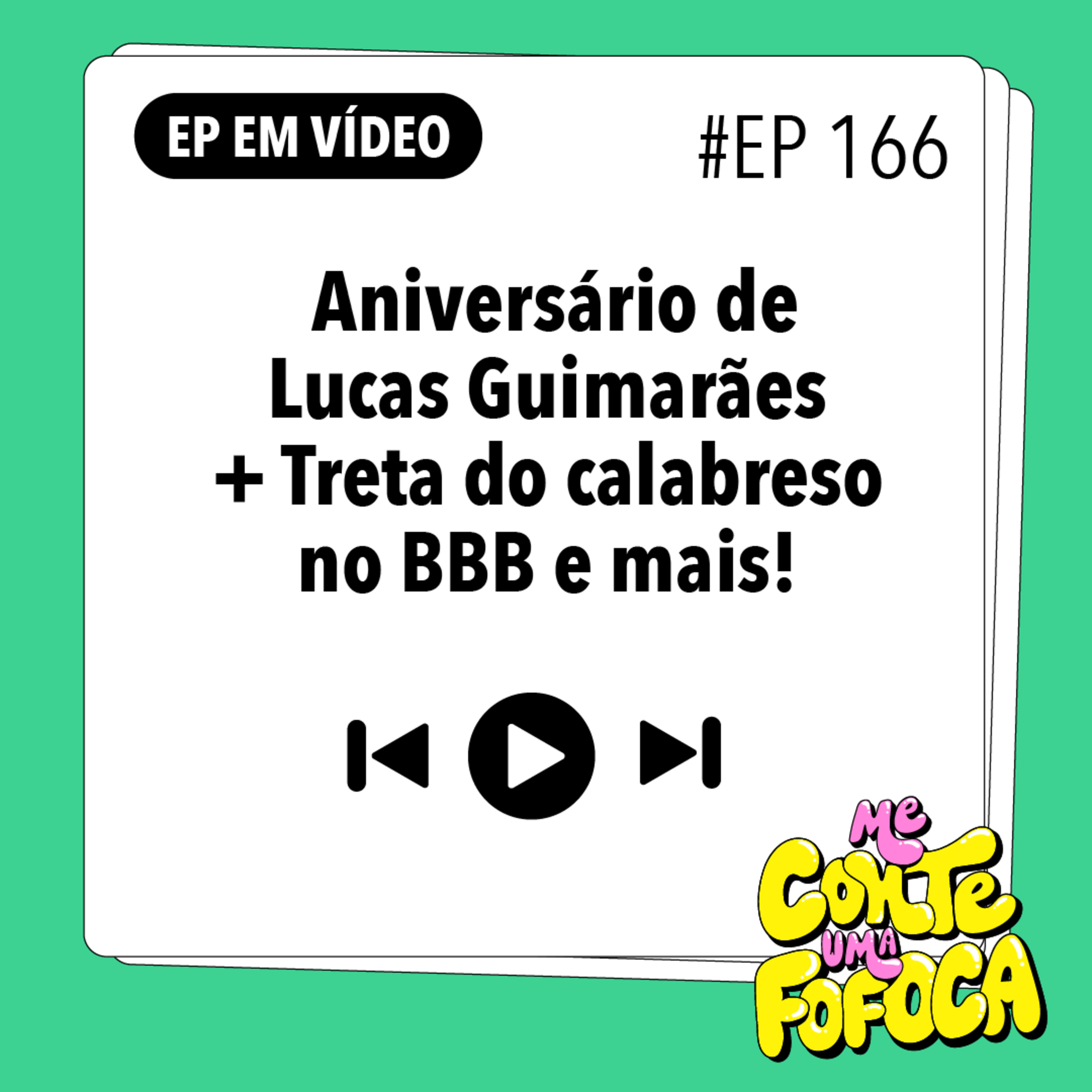 #166: Aniversário de Lucas Guimarães + Treta do CALABRESO no BBB e mais!