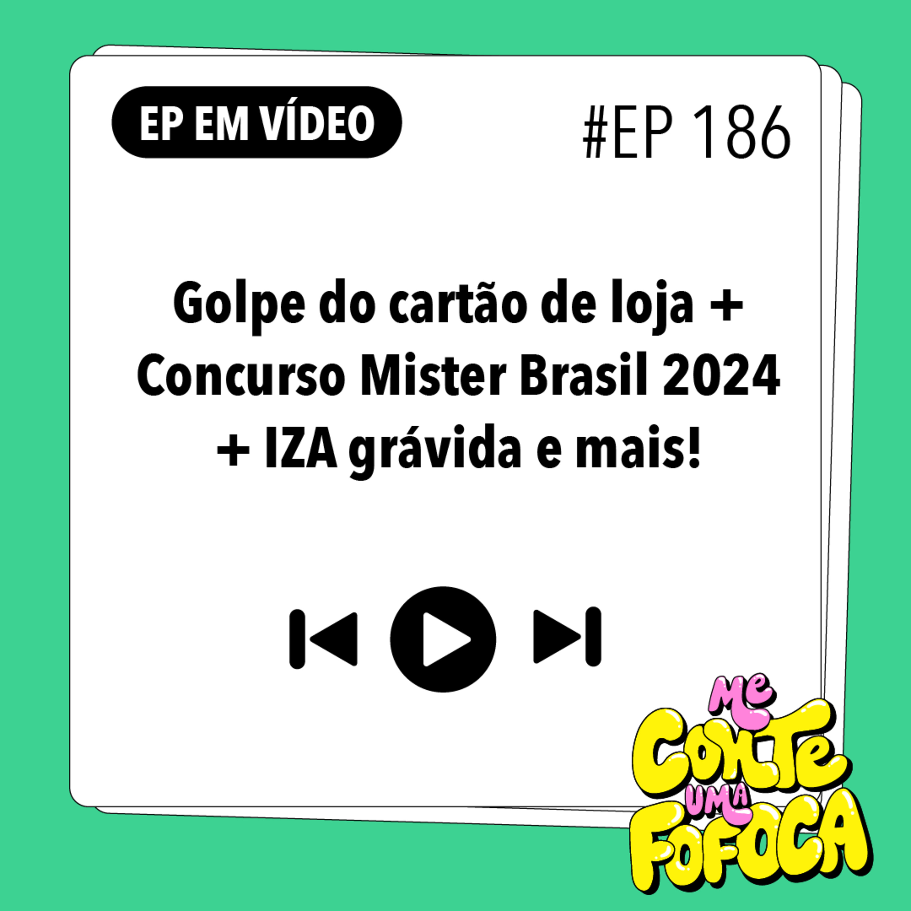 #186 - Golpe do cartão de loja + Concurso Mister Brasil 2024 + IZA grávida e mais!