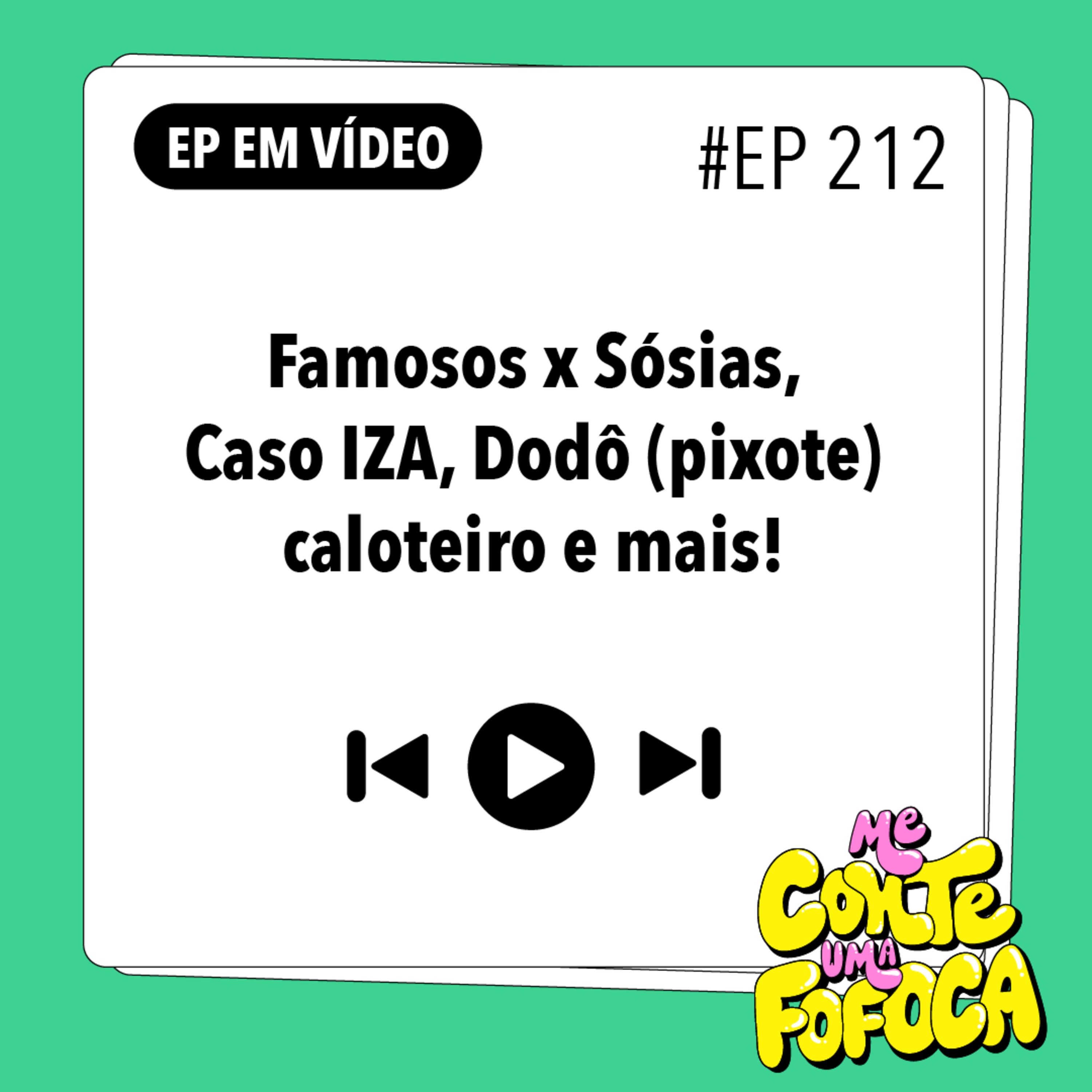 #212: Famosos x Sósias, Caso IZA, Dodô (pixote) caloteiro e mais