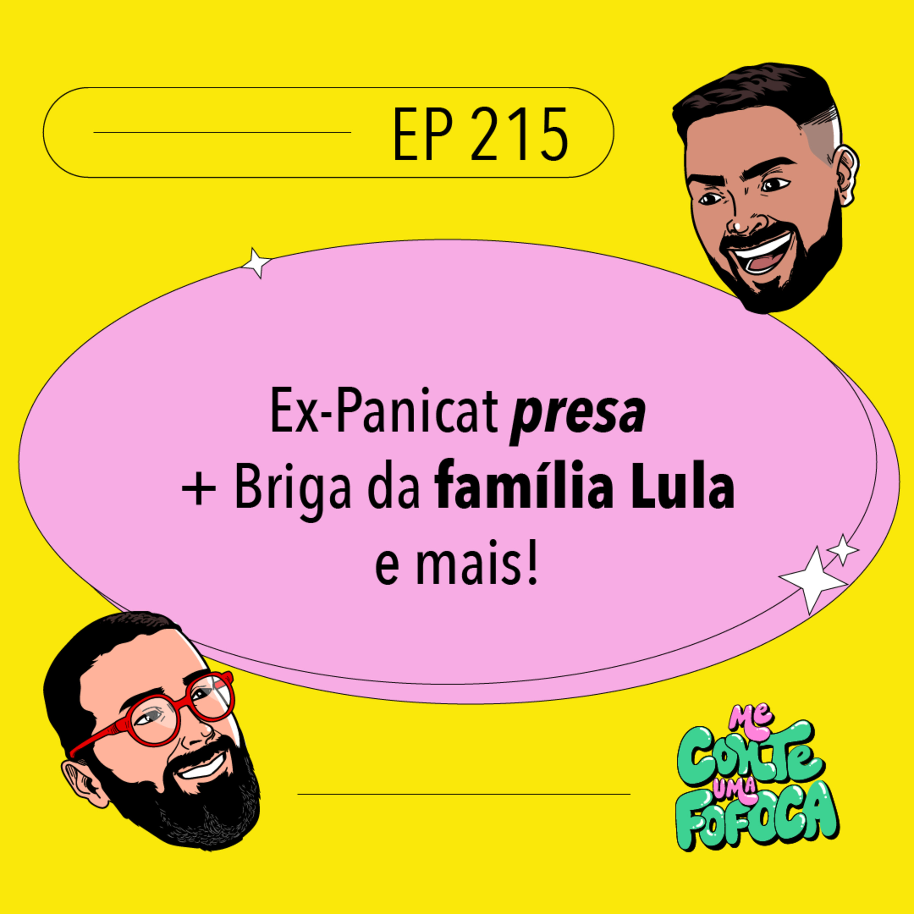 #215: Ex-Panicat presa + Briga da família Lula e mais!