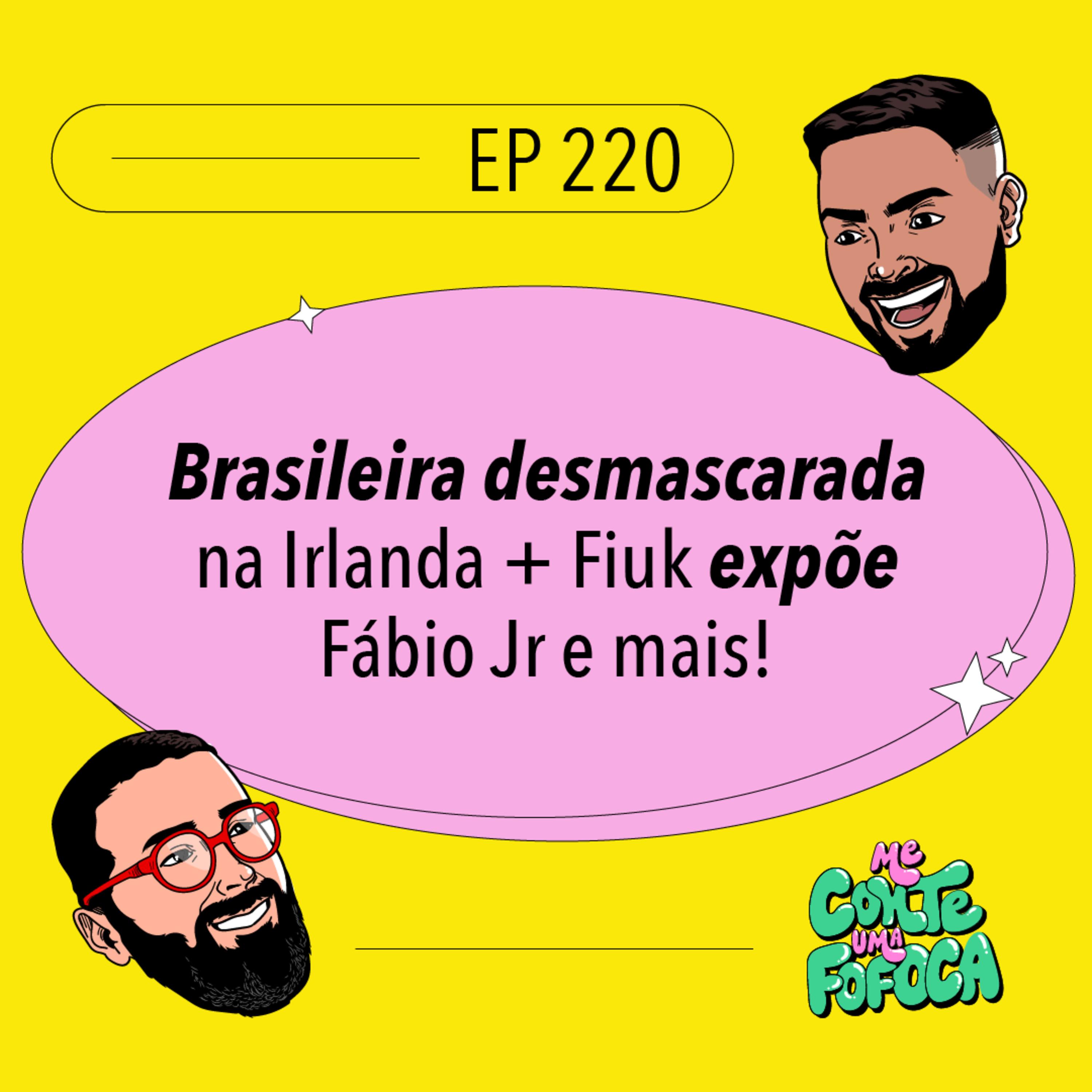 #220: Brasileira desmascarada na Irlanda + Fiuk expõe Fábio Jr e mais!