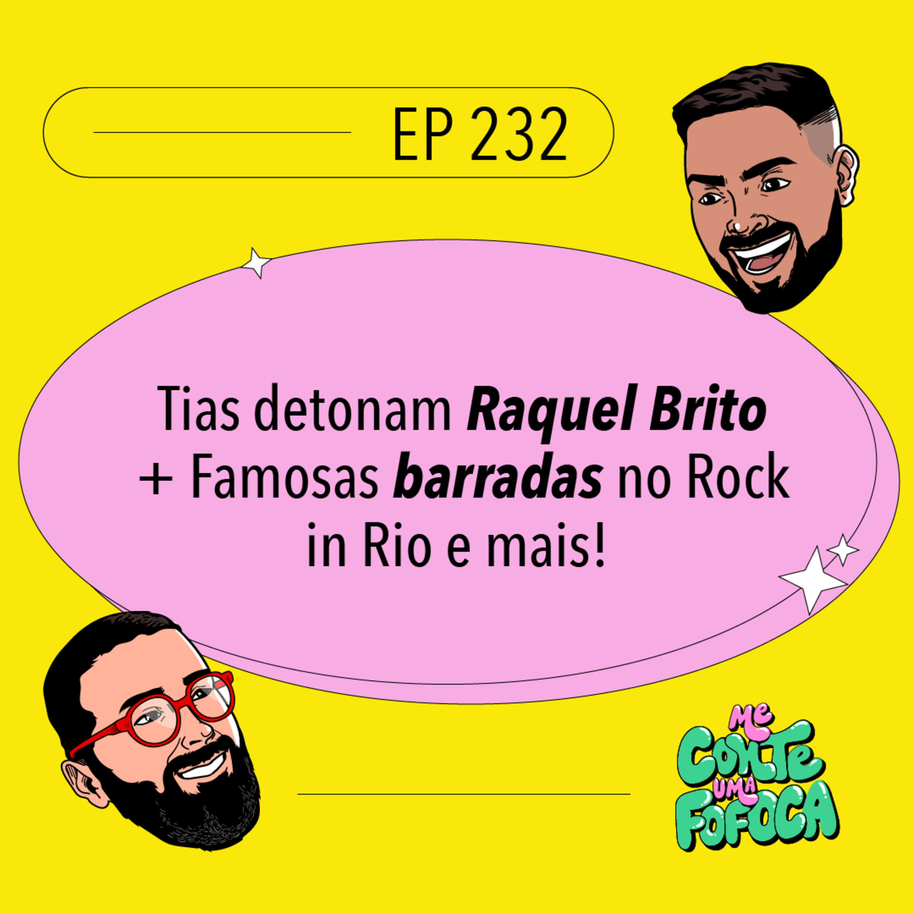 #232: Tias detonam Raquel Brito + Famosas barradas no Rock in Rio e mais!