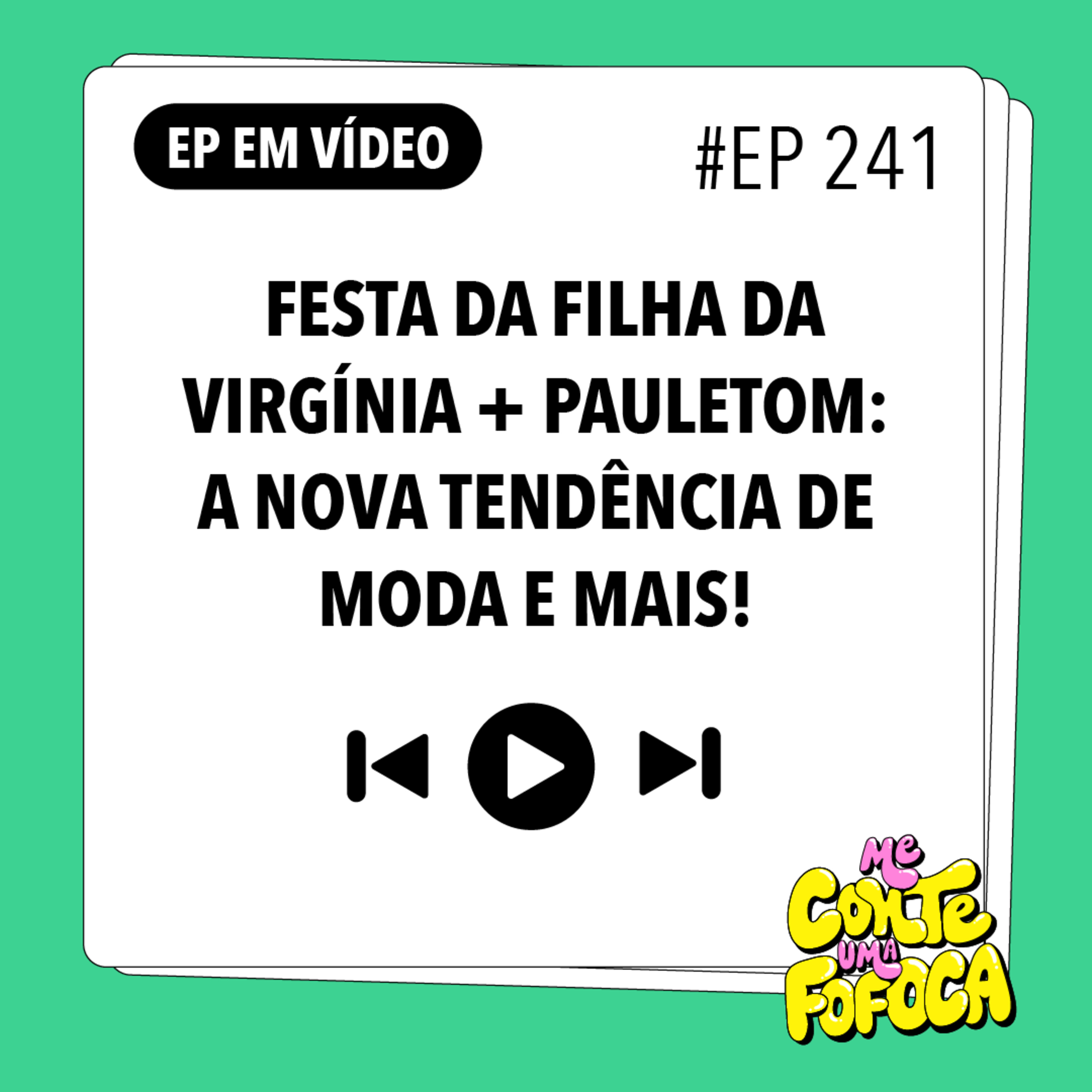 #241: Festa da filha da Virgínia + Pauletom: a nova tendência de moda e mais!