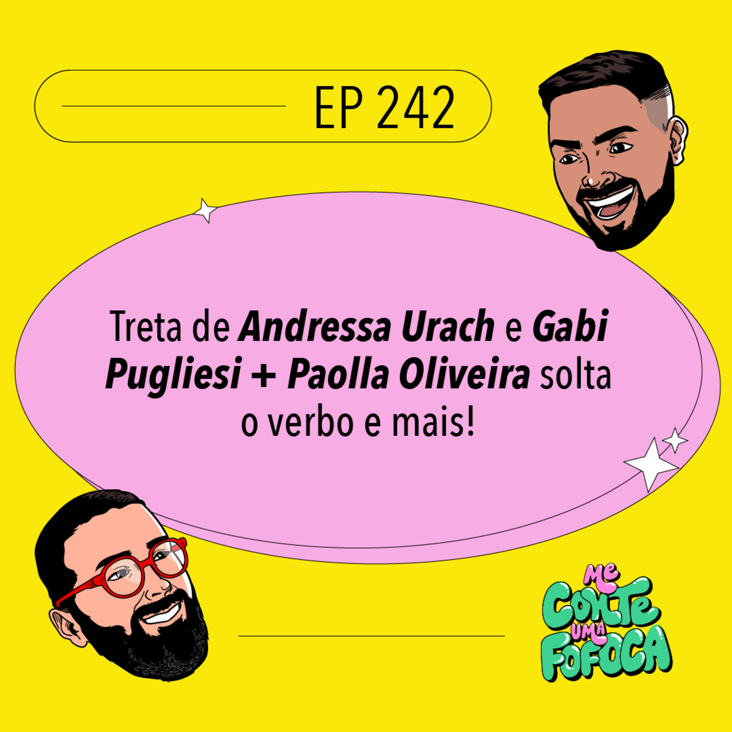 #242: Treta de Andressa Urach e Gabi Pugliesi + Paolla Oliveira solta o verbo e mais!