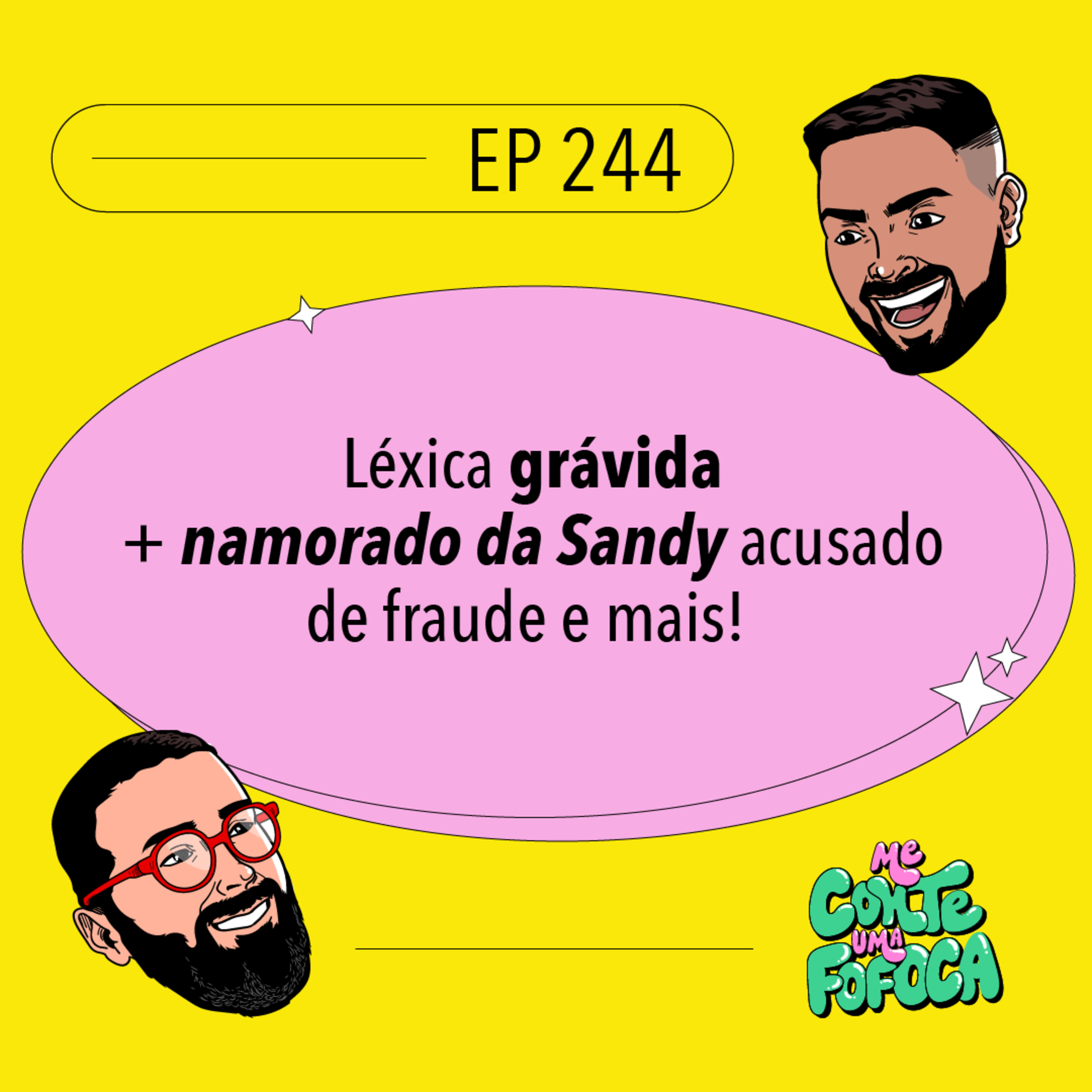 #244: Léxica grávida + namorado da Sandy acusado de fraude e mais!